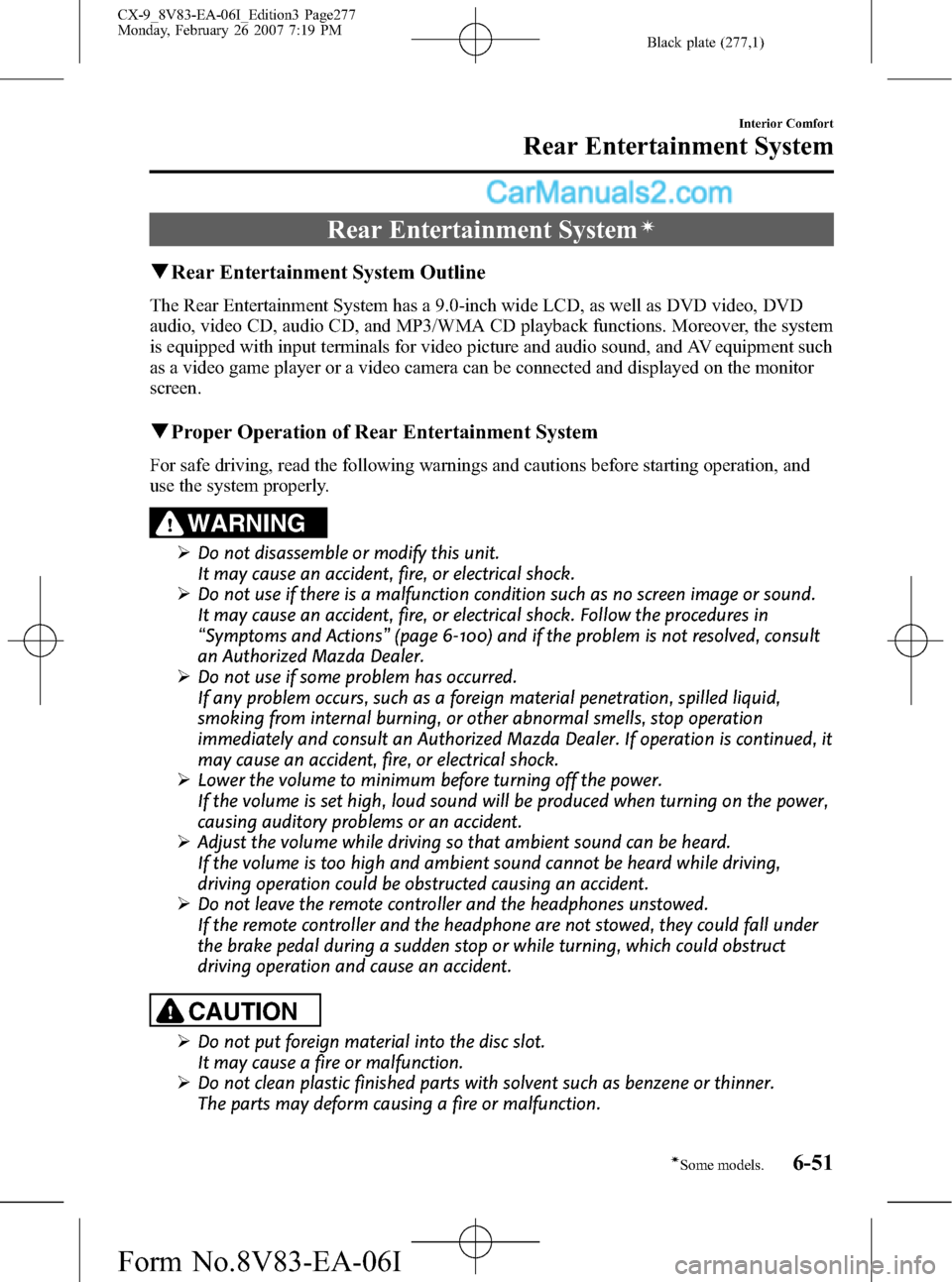 MAZDA MODEL CX-9 2007  Owners Manual (in English) Black plate (277,1)
Rear Entertainment Systemí
qRear Entertainment System Outline
The Rear Entertainment System has a 9.0-inch wide LCD, as well as DVD video, DVD
audio, video CD, audio CD, and MP3/W