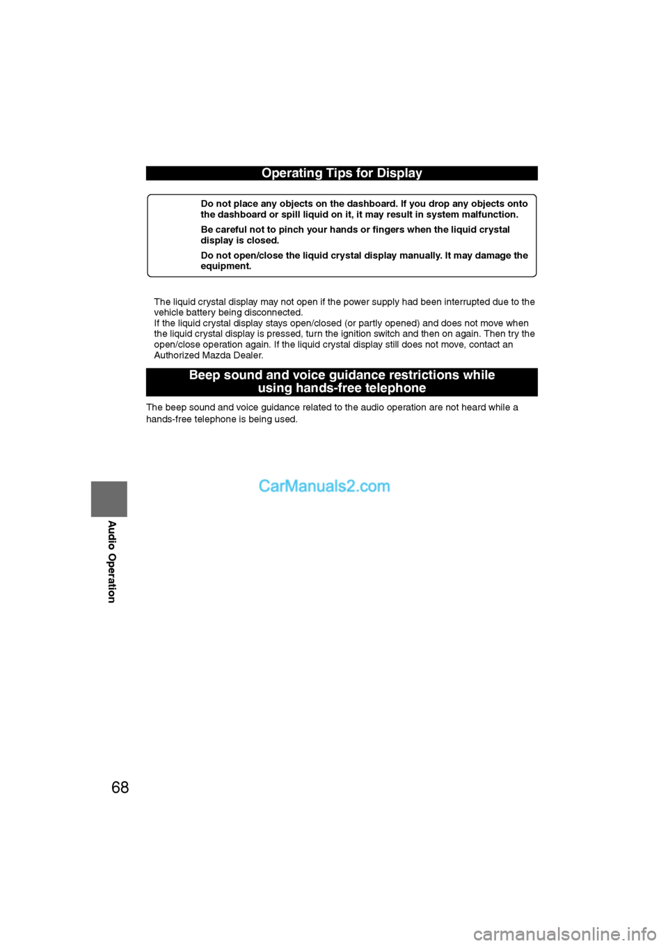 MAZDA MODEL CX-9 2007  Navigation Manual (in English) 68
Before 
UseGetting
started
RoutingAddress 
Book
Vo i c e  Recognition
Navigation 
Set Up
RDM-TMC
Audio Operation
Navigation 
Set Up
l
The liquid crystal display may not open if the power supply had