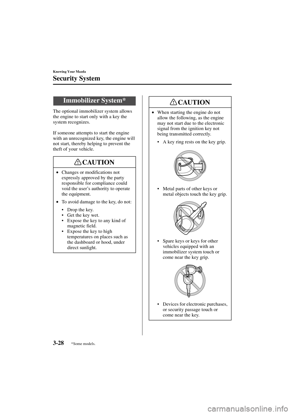 MAZDA MODEL MPV 2004 Owners Manual (in English) 3-28
Knowing Your Mazda
Form No. 8S06-EA-03H
Security System
The optional immobilizer system allows
the engine to start only with a key the
system recognizes.
If someone attempts to start the engine MAZDA MODEL MPV 2004 Owners Manual (in English) 3-28
Knowing Your Mazda
Form No. 8S06-EA-03H
Security System
The optional immobilizer system allows
the engine to start only with a key the
system recognizes.
If someone attempts to start the engine