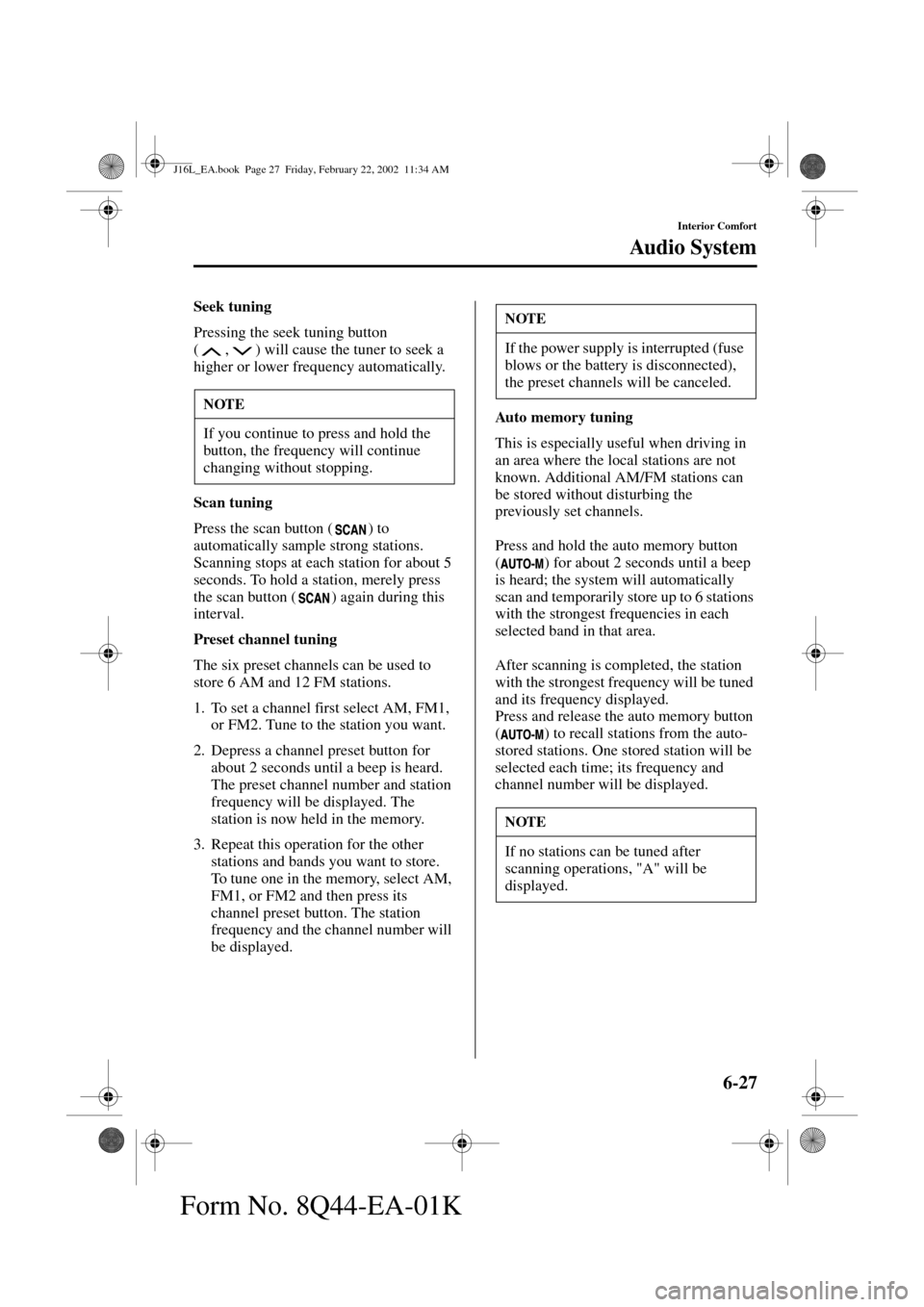 MAZDA MODEL MPV 2002 Owners Manual (in English) 6-27
Interior Comfort
Au di o S ys t em
Form No. 8Q44-EA-01K
Seek tuning
Pressing the seek tuning button
( , ) will cause the tuner to seek a
higher or lower frequency automatically.
Scan tuning
Pre MAZDA MODEL MPV 2002 Owners Manual (in English) 6-27
Interior Comfort
Au di o S ys t em
Form No. 8Q44-EA-01K
Seek tuning
Pressing the seek tuning button
( , ) will cause the tuner to seek a
higher or lower frequency automatically.
Scan tuning
Pre