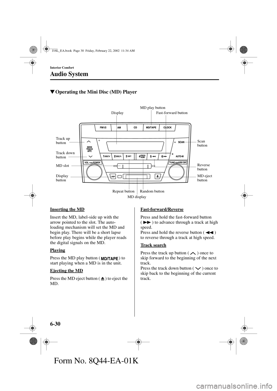 MAZDA MODEL MPV 2002 Owners Manual (in English) 6-30
Interior Comfort
Au di o S ys t em
Form No. 8Q44-EA-01K
Operating the Mini Disc (MD) Player
Inserting the MD
Insert the MD, label-side up with the
arrow pointed to the slot. The auto-
loading m MAZDA MODEL MPV 2002 Owners Manual (in English) 6-30
Interior Comfort
Au di o S ys t em
Form No. 8Q44-EA-01K
Operating the Mini Disc (MD) Player
Inserting the MD
Insert the MD, label-side up with the
arrow pointed to the slot. The auto-
loading m