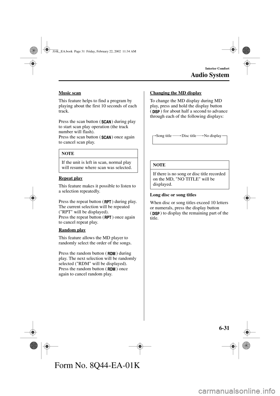 MAZDA MODEL MPV 2002 Owners Manual (in English) 6-31
Interior Comfort
Au di o S ys t em
Form No. 8Q44-EA-01K
Music scan
This feature helps to find a program by
playing about the first 10 seconds of each
track.
Press the scan button ( ) during pla MAZDA MODEL MPV 2002 Owners Manual (in English) 6-31
Interior Comfort
Au di o S ys t em
Form No. 8Q44-EA-01K
Music scan
This feature helps to find a program by
playing about the first 10 seconds of each
track.
Press the scan button ( ) during pla