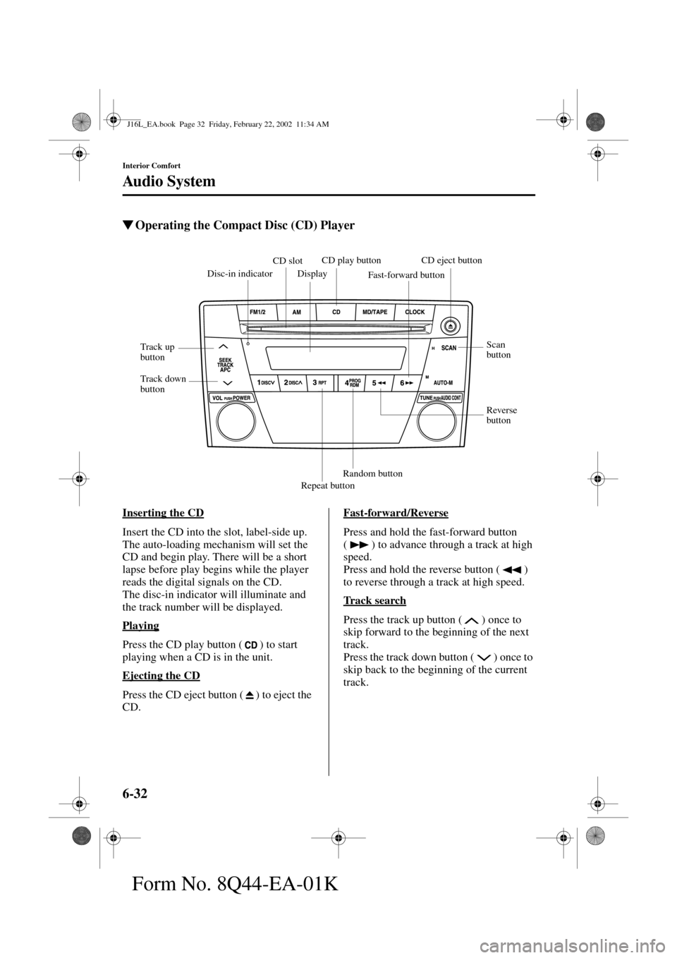 MAZDA MODEL MPV 2002 Owners Manual (in English) 6-32
Interior Comfort
Au di o S ys t em
Form No. 8Q44-EA-01K
Operating the Compact Disc (CD) Player
Inserting the CD
Insert the CD into the slot, label-side up.
The auto-loading mechanism will set t MAZDA MODEL MPV 2002 Owners Manual (in English) 6-32
Interior Comfort
Au di o S ys t em
Form No. 8Q44-EA-01K
Operating the Compact Disc (CD) Player
Inserting the CD
Insert the CD into the slot, label-side up.
The auto-loading mechanism will set t