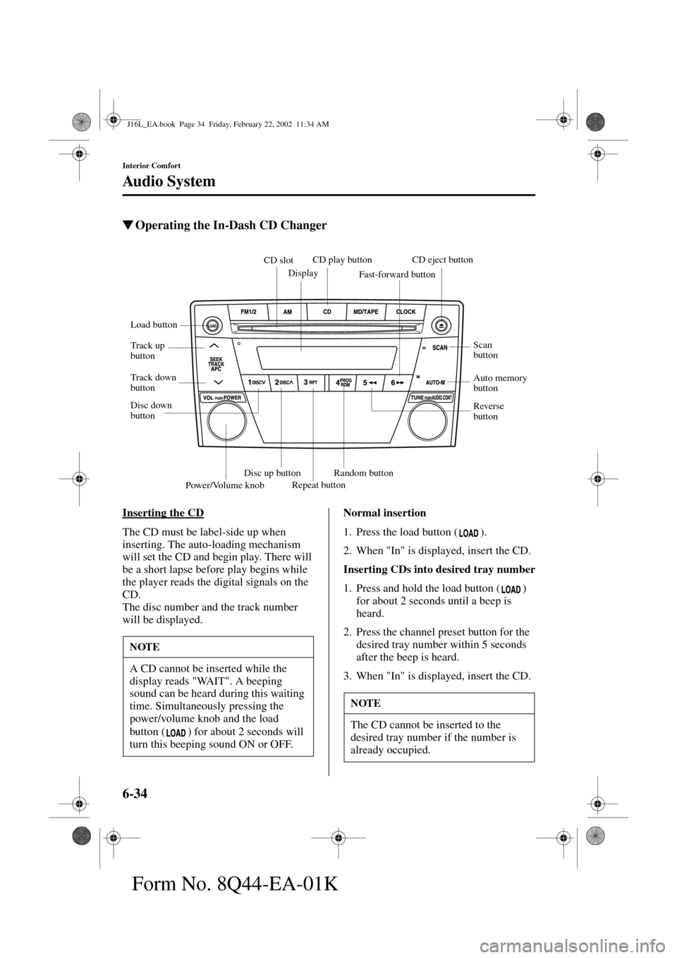 MAZDA MODEL MPV 2002 Owners Manual (in English) 6-34
Interior Comfort
Au di o S ys t em
Form No. 8Q44-EA-01K
Operating the In-Dash CD Changer
Inserting the CD
The CD must be label-side up when
inserting. The auto-loading mechanism
will set the C MAZDA MODEL MPV 2002 Owners Manual (in English) 6-34
Interior Comfort
Au di o S ys t em
Form No. 8Q44-EA-01K
Operating the In-Dash CD Changer
Inserting the CD
The CD must be label-side up when
inserting. The auto-loading mechanism
will set the C