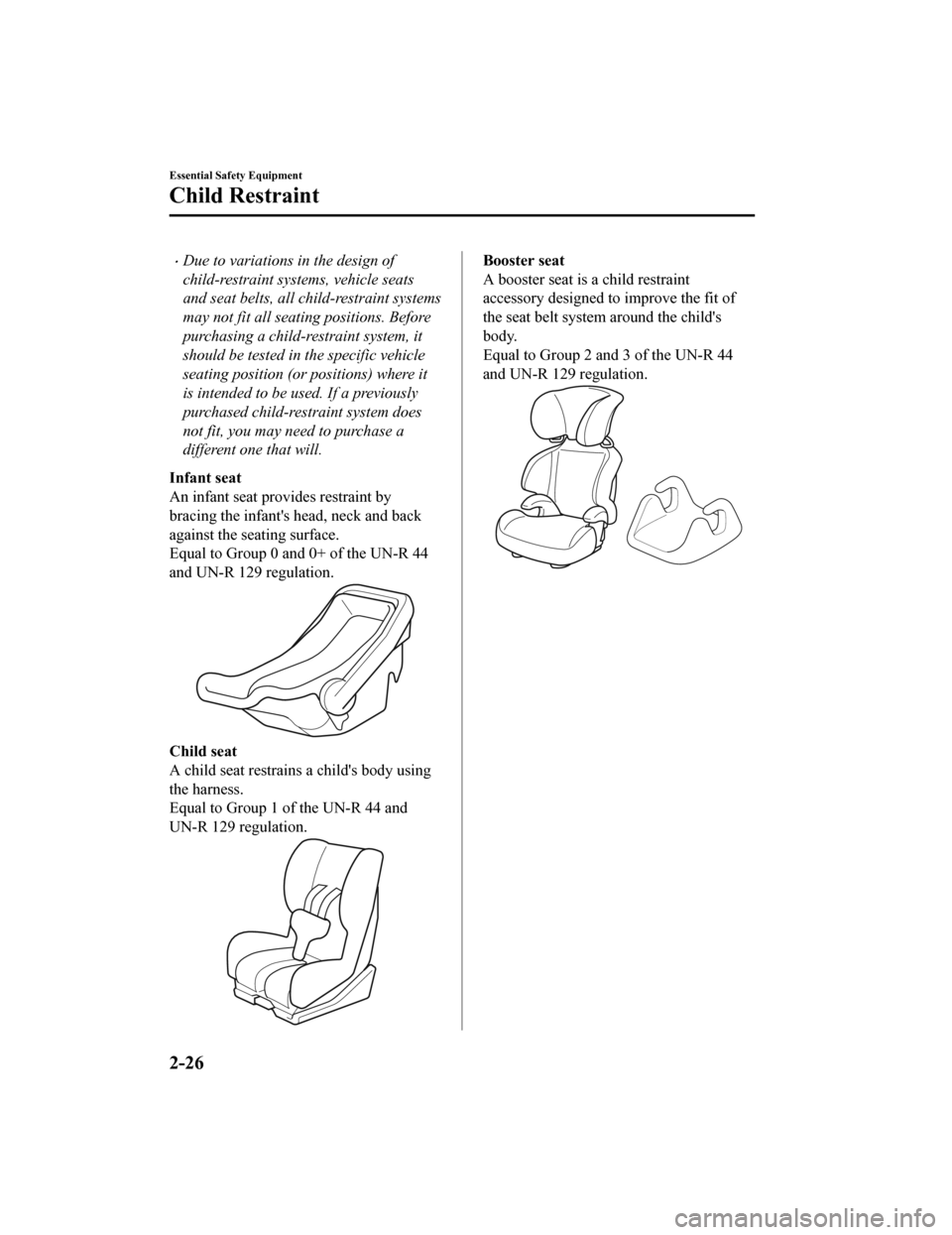 MAZDA MODEL MX-5 2020 Owners Manual (in English) Due to variations in the design of
child-restraint systems, vehicle seats
and seat belts, all child-restraint systems
may not fit all seating positions. Before
purchasing a child-restraint system, MAZDA MODEL MX-5 2020 Owners Manual (in English) Due to variations in the design of
child-restraint systems, vehicle seats
and seat belts, all child-restraint systems
may not fit all seating positions. Before
purchasing a child-restraint system,