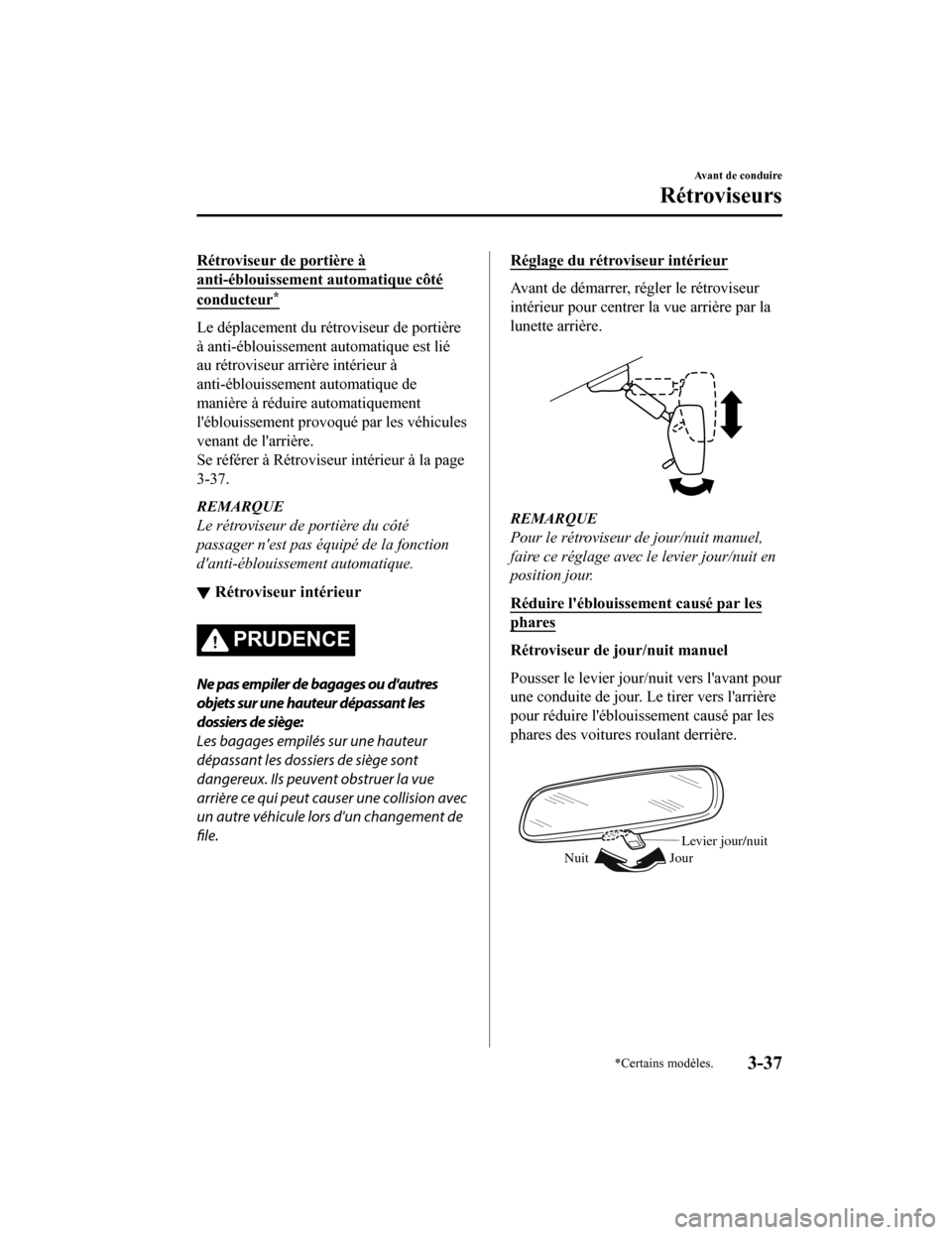 MAZDA MODEL MX-5 2020  Manuel du propriétaire (in French) Rétroviseur de portière à
anti-éblouissement automatique côté
conducteur*
Le déplacement du rétr oviseur de portière
à anti-éblouissement a utomatique est lié
au rétroviseur arrière int