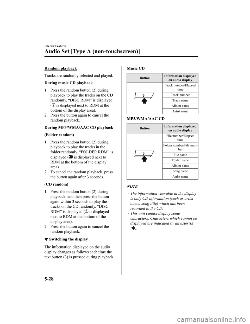 MAZDA MODEL MX-5 2018 Owners Manual (in English) Random playback
Tracks are randomly selected and played.
During music CD playback
1. Press the random button (2) duringplayback to play the tracks on the CD
randomly. “DISC RDM” is displayed
(
is MAZDA MODEL MX-5 2018 Owners Manual (in English) Random playback
Tracks are randomly selected and played.
During music CD playback
1. Press the random button (2) duringplayback to play the tracks on the CD
randomly. “DISC RDM” is displayed
(
is