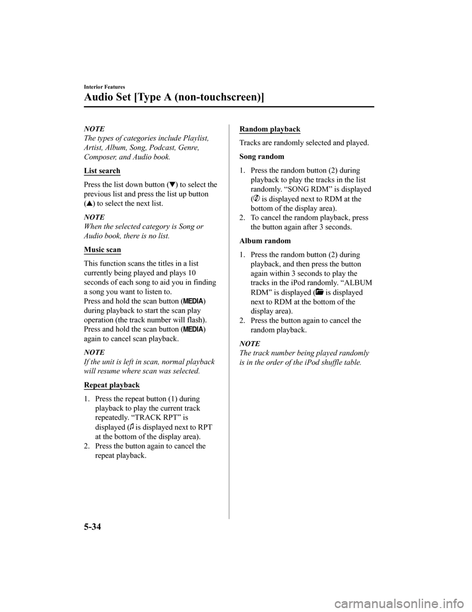 MAZDA MODEL MX-5 2018 Owners Manual (in English) NOTE
The types of categories include Playlist,
Artist, Album, Song, Podcast, Genre,
Composer, and Audio book.
List search
Press the list down button () to select the
previous list and press the list u MAZDA MODEL MX-5 2018 Owners Manual (in English) NOTE
The types of categories include Playlist,
Artist, Album, Song, Podcast, Genre,
Composer, and Audio book.
List search
Press the list down button () to select the
previous list and press the list u