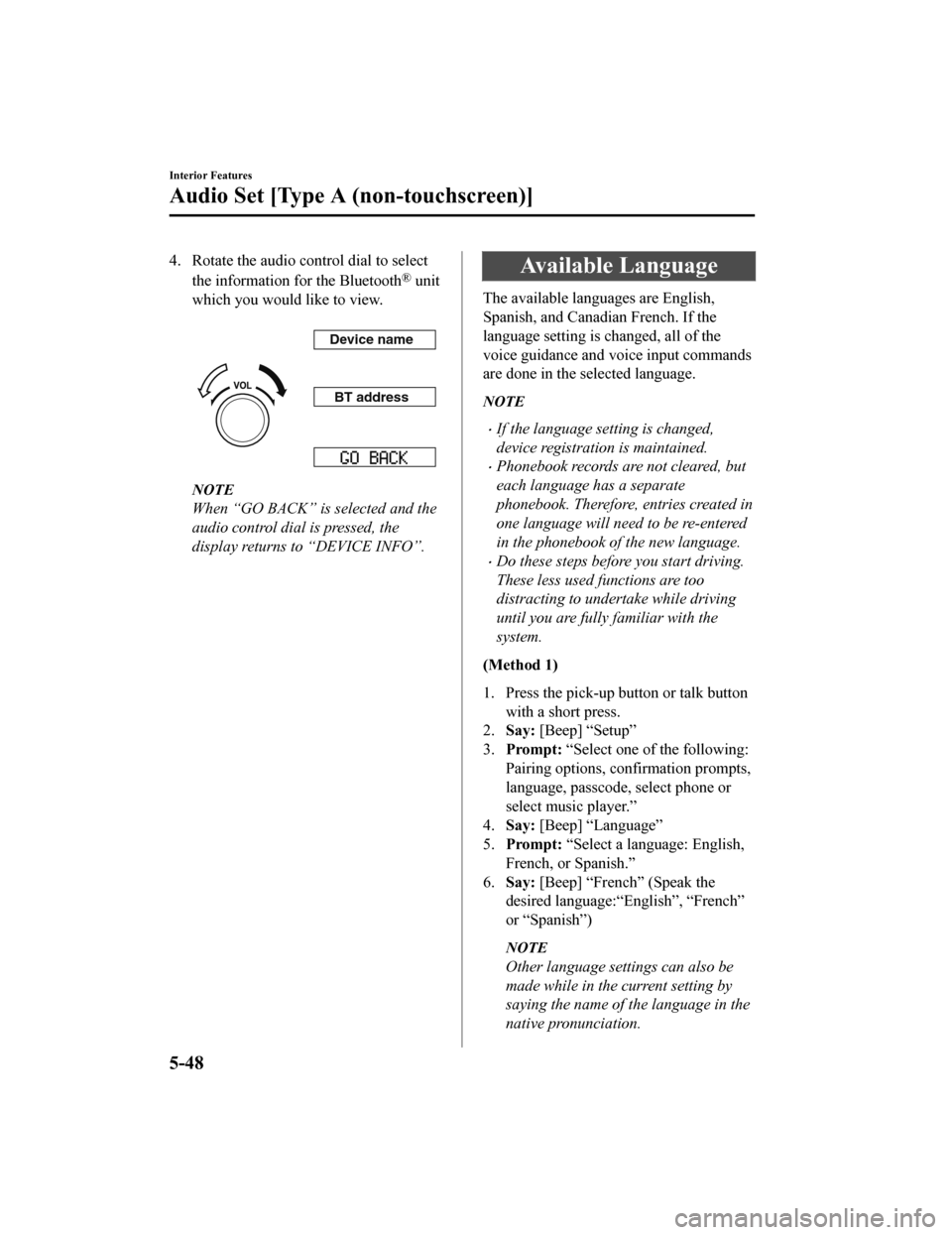 MAZDA MODEL MX-5 2018 Owners Manual (in English) 4. Rotate the audio control dial to selectthe information for the Bluetooth
® unit
which you would like to view.
Device name
BT address
NOTE
When “GO BACK” is selected and the
audio control dia MAZDA MODEL MX-5 2018 Owners Manual (in English) 4. Rotate the audio control dial to selectthe information for the Bluetooth
® unit
which you would like to view.
Device name
BT address
NOTE
When “GO BACK” is selected and the
audio control dia