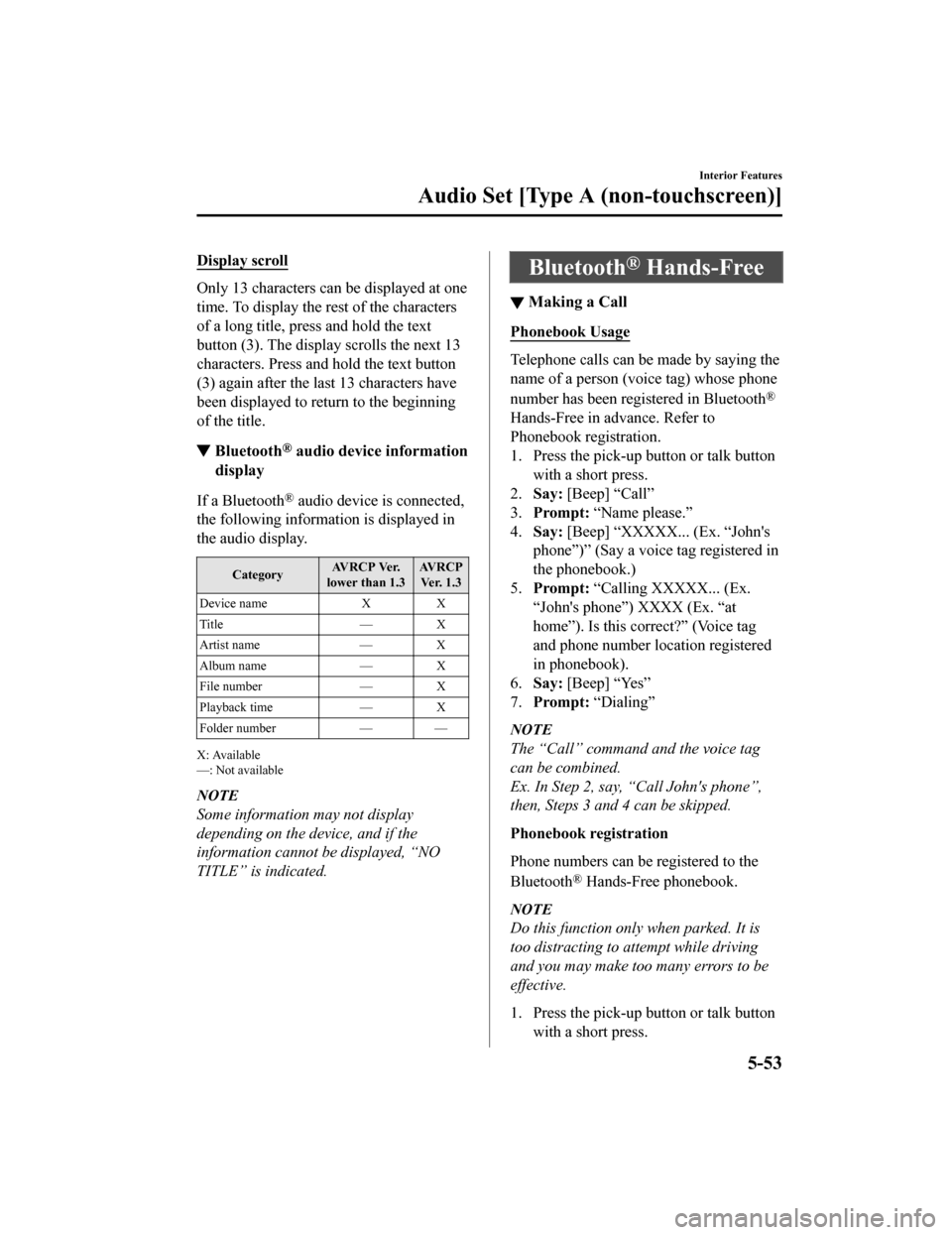 MAZDA MODEL MX-5 2018 Owners Manual (in English) Display scroll
Only 13 characters can be displayed at one
time. To display the rest of the characters
of a long title, press and hold the text
button (3). The display scrolls the next 13
characters. P MAZDA MODEL MX-5 2018 Owners Manual (in English) Display scroll
Only 13 characters can be displayed at one
time. To display the rest of the characters
of a long title, press and hold the text
button (3). The display scrolls the next 13
characters. P