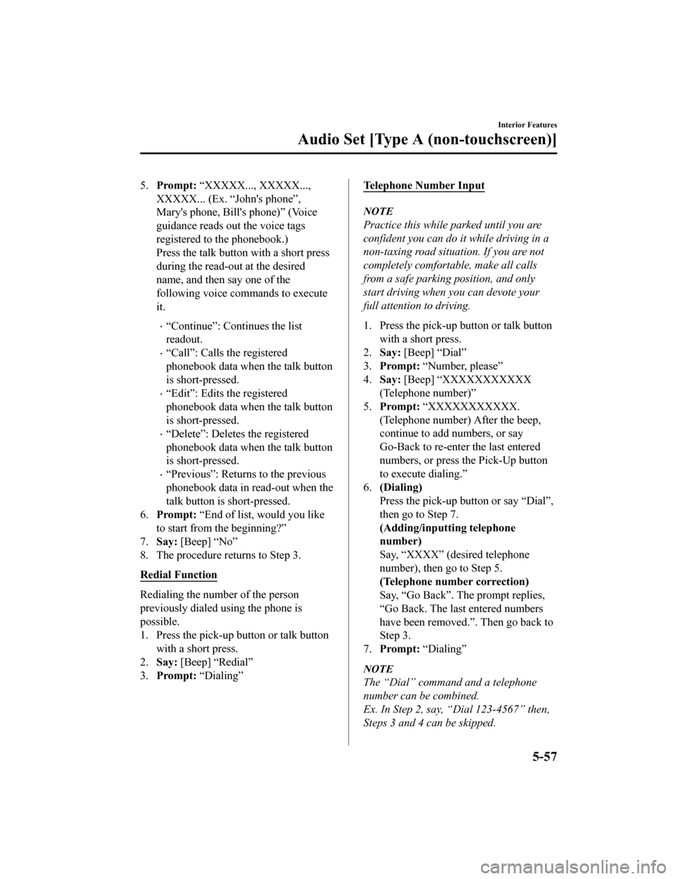 MAZDA MODEL MX-5 2018 Owners Manual (in English) 5.Prompt: “XXXXX..., XXXXX...,
XXXXX... (Ex. “Johns phone”,
Marys phone, Bills phone)” (Voice
guidance reads out the voice tags
registered to the phonebook.)
Press the talk butto n with a MAZDA MODEL MX-5 2018 Owners Manual (in English) 5.Prompt: “XXXXX..., XXXXX...,
XXXXX... (Ex. “Johns phone”,
Marys phone, Bills phone)” (Voice
guidance reads out the voice tags
registered to the phonebook.)
Press the talk butto n with a