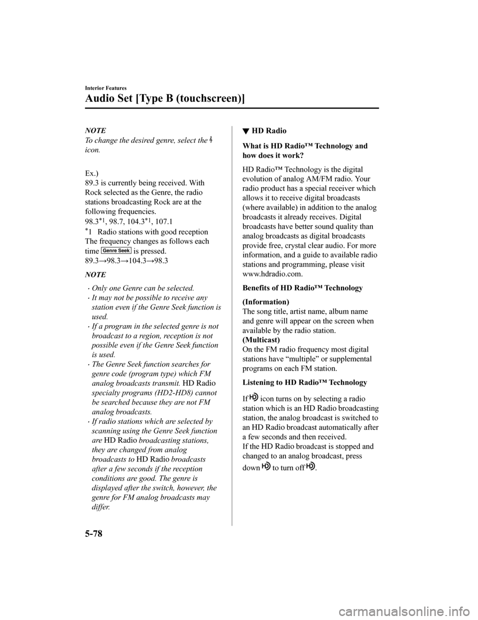 MAZDA MODEL MX-5 2018 Owners Manual (in English) NOTE
To change the desired genre, select the
icon.
Ex.)
89.3 is currently being received. With
Rock selected as the Genre, the radio
stations broadcasting Rock are at the
following frequencies.
98. MAZDA MODEL MX-5 2018 Owners Manual (in English) NOTE
To change the desired genre, select the
icon.
Ex.)
89.3 is currently being received. With
Rock selected as the Genre, the radio
stations broadcasting Rock are at the
following frequencies.
98.