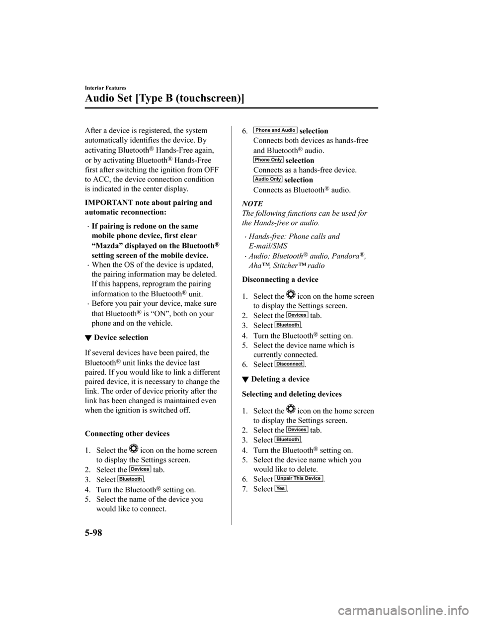 MAZDA MODEL MX-5 2018 Owners Manual (in English) After a device is registered, the system
automatically identifies the device. By
activating Bluetooth
® Hands-Free again,
or by activating Bluetooth
® Hands-Free
first after switching t he ignition MAZDA MODEL MX-5 2018 Owners Manual (in English) After a device is registered, the system
automatically identifies the device. By
activating Bluetooth
® Hands-Free again,
or by activating Bluetooth
® Hands-Free
first after switching t he ignition
