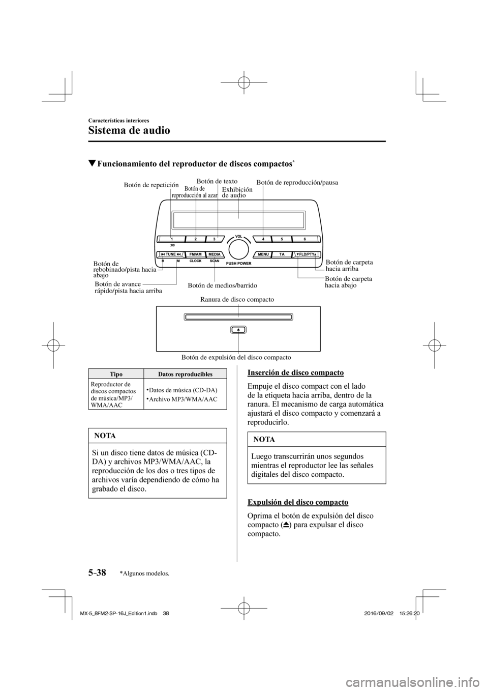 MAZDA MODEL MX-5 2018  Manual del propietario (in Spanish) 5–38
Características interiores
Sistema de audio
*Algunos modelos.
          Funcionamiento del reproductor de discos compactos * 
   Botón de expulsión del disco compactoRanura de disco compacto
