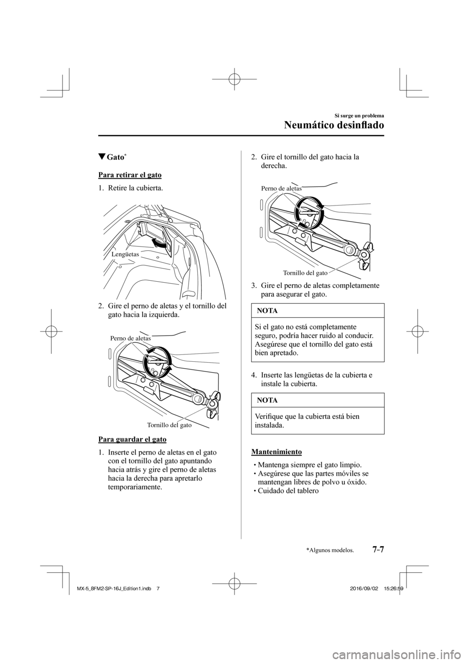 MAZDA MODEL MX-5 2018  Manual del propietario (in Spanish) 7–7
Si surge un problema
Neumático desin�À ado
*Algunos modelos.
         Gato * 
            Para  retirar  el  gato
     1.   Retire  la  cubierta.
   
 
Lengüetas
 
   2.   Gire el perno de al