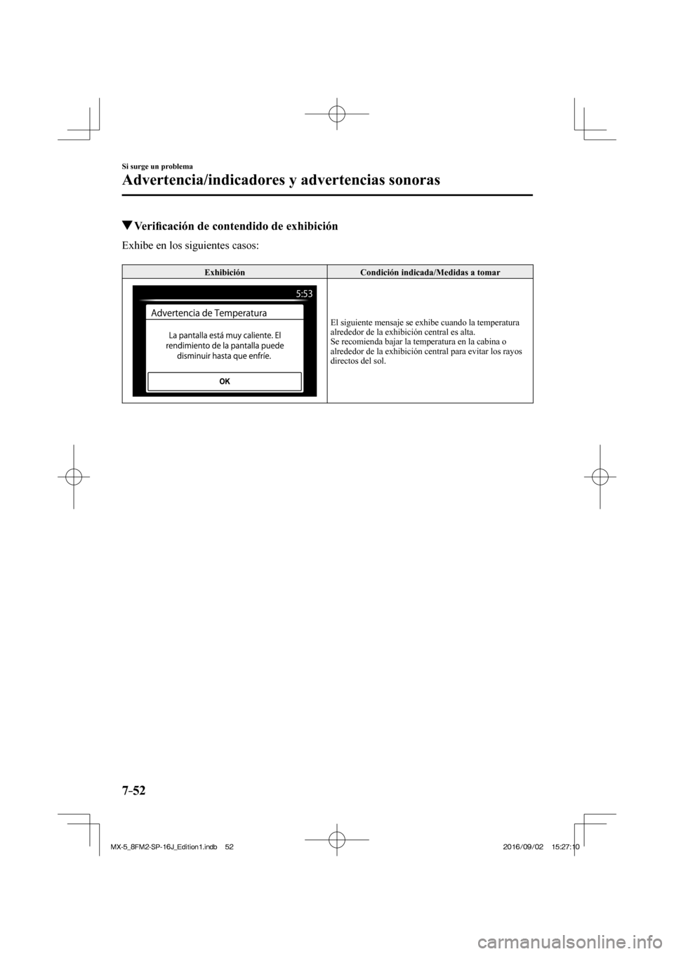 MAZDA MODEL MX-5 2018  Manual del propietario (in Spanish) 7–52
Si surge un problema
Advertencia/indicadores y advertencias sonoras
          Veri�¿ cación de contendido de exhibición
    Exhibe  en  los  siguientes  casos:
  
 Exhibición   Condición i