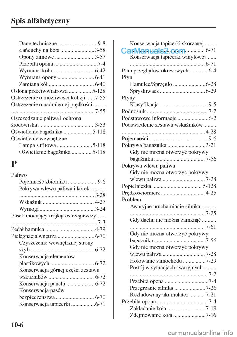 MAZDA MODEL MX-5 2018  Instrukcja Obsługi (in Polish) Spis alfabetyczny
Dane techniczne ............................ 9-8
�àacuchy na ko�áa ........................ 3-58
Opony zimowe ............................ 3-57
Przebita opona ...................