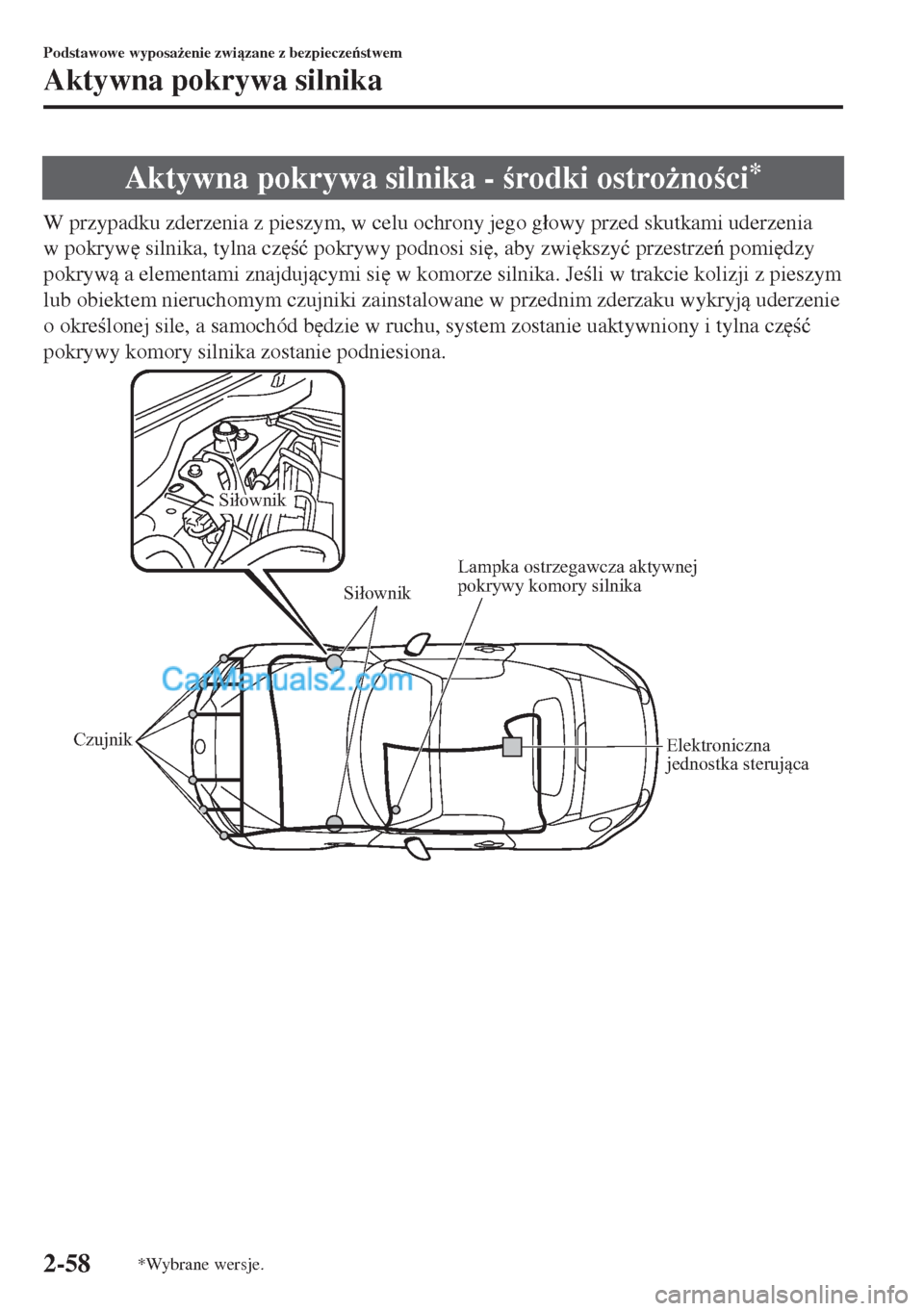 MAZDA MODEL MX-5 2018  Instrukcja Obsługi (in Polish) Aktywna pokrywa silnika - rodki ostro*noci*
W przypadku zderzenia z pieszym, w celu ochrony jego g�áowy przed skutkami uderzenia
w pokryw
 silnika, tylna cz
�