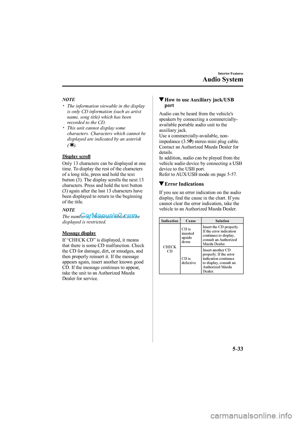 MAZDA MODEL MX-5 2017  Owners Manual (in English) 5–33
Interior Features
Audio System
   N O T E
� �
�
�
�y��  The information viewable in the display 
is only CD information (such as artist 
name, song title) which has been 
recorded to the 