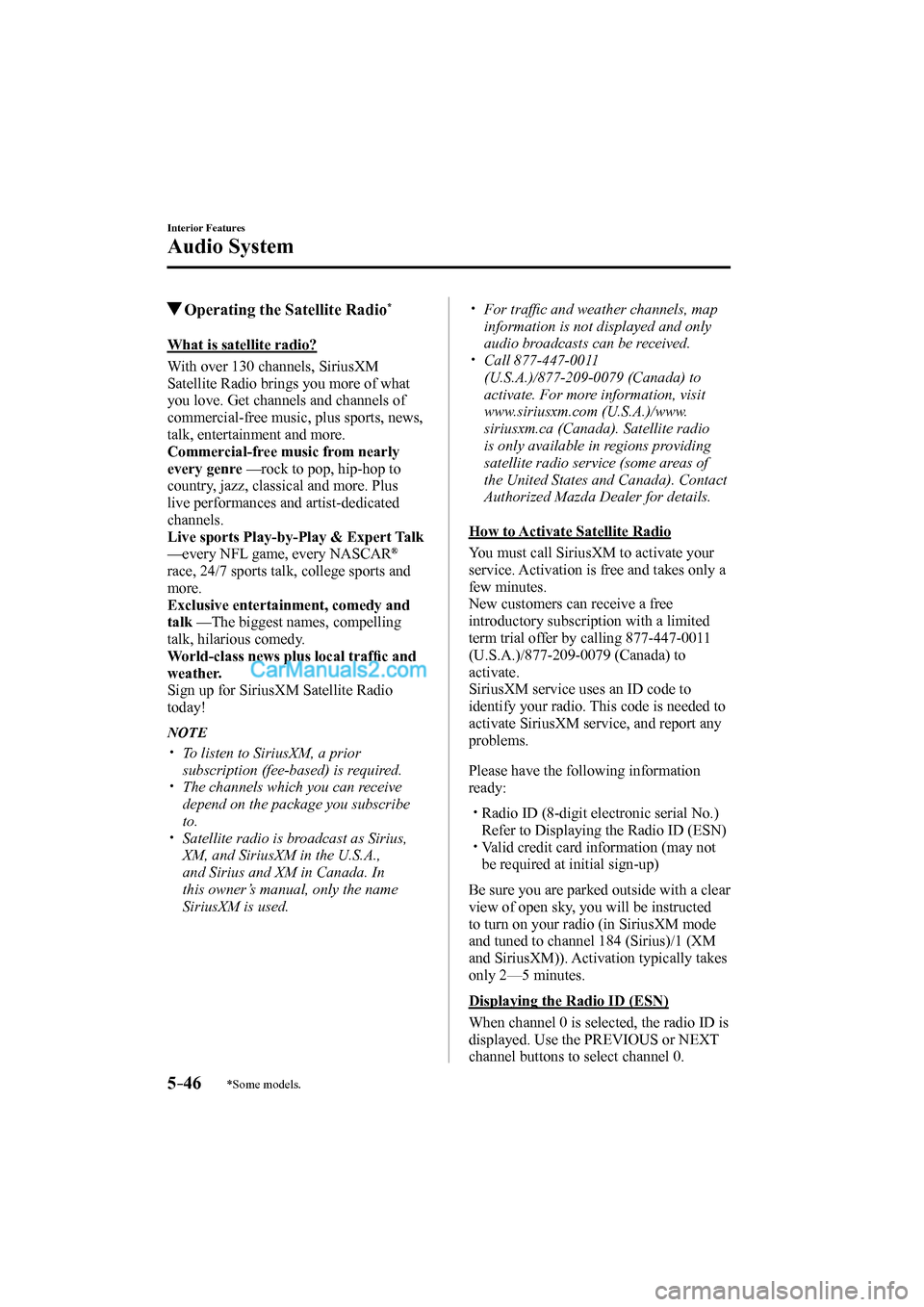 MAZDA MODEL MX-5 2017 Owners Manual (in English) 5–46
Interior Features
Audio System
*Some models.
Operating the Satellite Radio *
What is satellite radio?
With over 130 channels, SiriusXM
Satellite Radio bring MAZDA MODEL MX-5 2017 Owners Manual (in English) 5–46
Interior Features
Audio System
*Some models.
Operating the Satellite Radio *
What is satellite radio?
With over 130 channels, SiriusXM
Satellite Radio bring