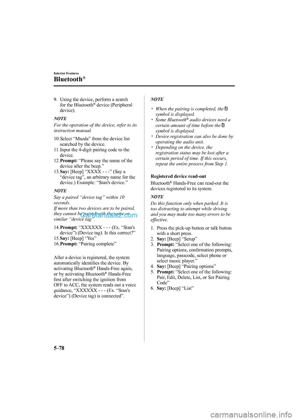 MAZDA MODEL MX-5 2017 Owners Manual (in English) 5–78
Interior Features
Bluetooth®
9. Using the device, perform a search
for the Bluetooth ® device (Peripheral
device).
N O T E
For the operation of the device, refer to its
instruct MAZDA MODEL MX-5 2017 Owners Manual (in English) 5–78
Interior Features
Bluetooth®
9. Using the device, perform a search
for the Bluetooth ® device (Peripheral
device).
N O T E
For the operation of the device, refer to its
instruct