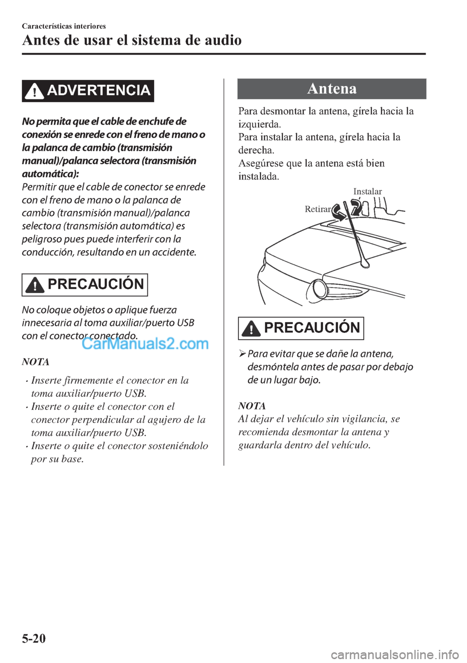 MAZDA MODEL MX-5 2017  Manual del propietario (in Spanish)  �$��9�(�5�7�(�1�&�,�$
No permita que el cable de enchufe de
conexión se enrede con el freno de mano o
la palanca de cambio (transmisión
manual)/palanca selectora (transmisión
automática):
Permiti