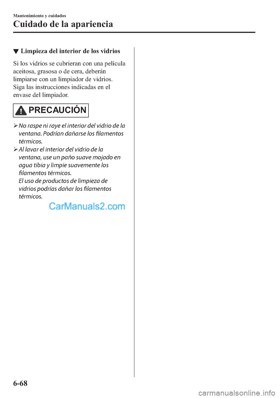 MAZDA MODEL MX-5 2017  Manual del propietario (in Spanish)  ▼�/�L�P�S�L�H�]�D��G�H�O��L�Q�W�H�U�L�R�U��G�H��O�R�V��Y�L�G�U�L�R�V
�6�L��O�R�V��Y�L�G�U�L�R�V��V�H��F�X�E�U�L�H�U�D�Q��F�R�Q��X�Q�D��S�H�O�t�F�X�O�D
�D�F�H�L�W�R�V�D���J�U�D�V�R�V�D�