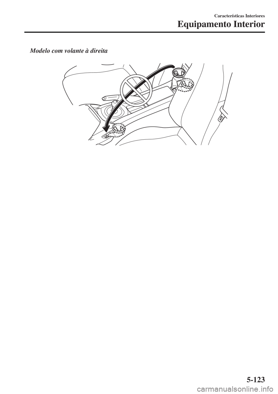 MAZDA MODEL MX-5 2017  Manual do proprietário (in Portuguese) Modelo com volante à direita
 
Características Interiores
Equipamento Interior
5-123 