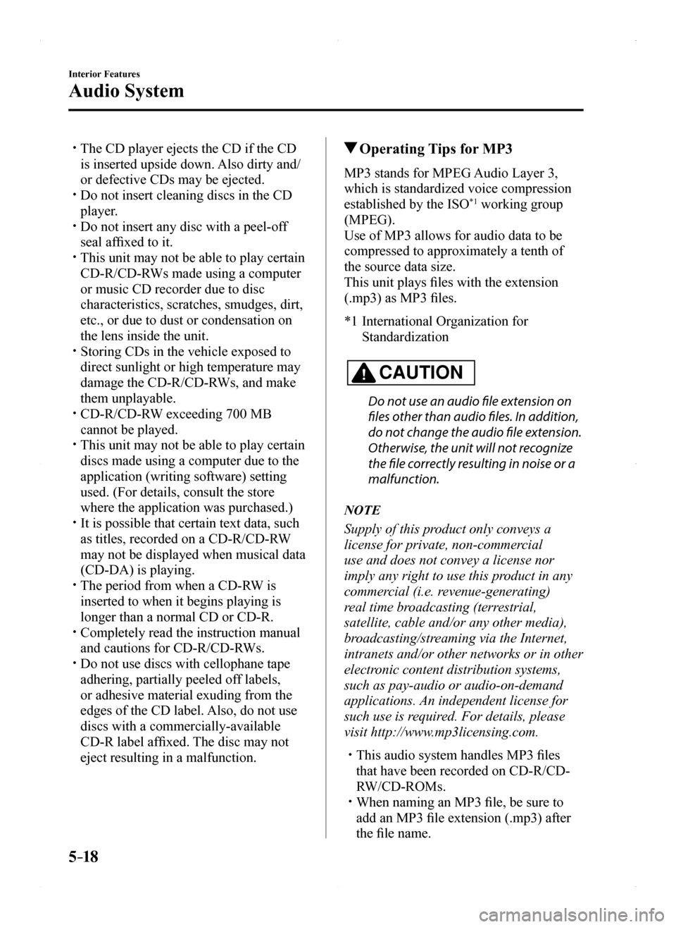 MAZDA MODEL MX-5 2016 Owners Manual (in English) 5–18
Interior Features
Audio System
The CD player ejects the CD if the CD
is inserted upside down. Also dirty and/
or defective CDs may be ejected. Do not insert cleaning discs in the CD
pl MAZDA MODEL MX-5 2016 Owners Manual (in English) 5–18
Interior Features
Audio System
The CD player ejects the CD if the CD
is inserted upside down. Also dirty and/
or defective CDs may be ejected. Do not insert cleaning discs in the CD
pl