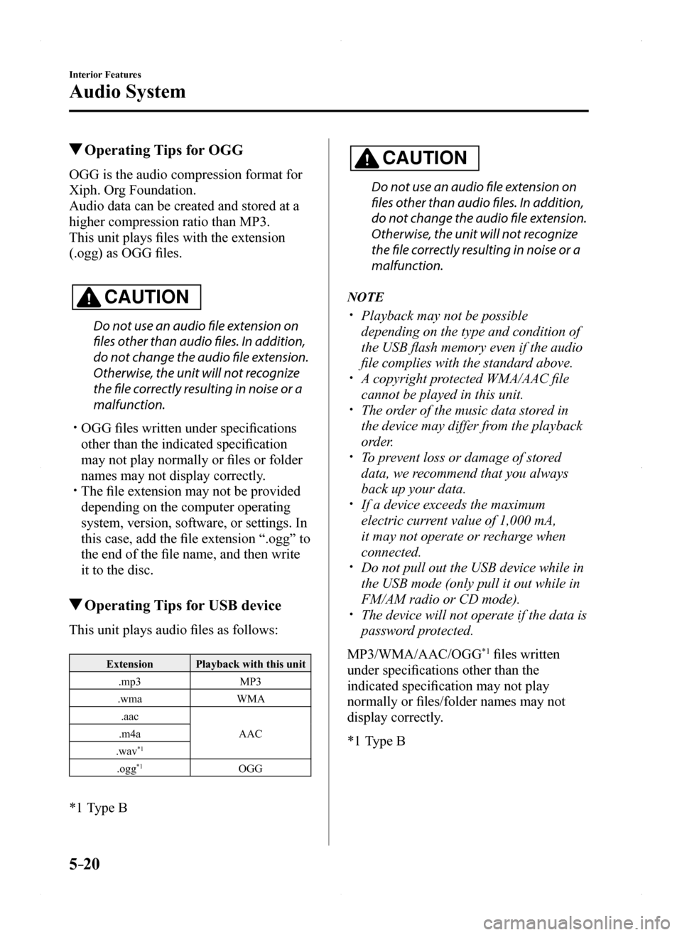 MAZDA MODEL MX-5 2016 Owners Manual (in English) 5–20
Interior Features
Audio System
Operating Tips for OGG
OGG is the audio compression format for
Xiph. Org Foundation.
Audio data can be created and stored at a
higher compression ratio than MP MAZDA MODEL MX-5 2016 Owners Manual (in English) 5–20
Interior Features
Audio System
Operating Tips for OGG
OGG is the audio compression format for
Xiph. Org Foundation.
Audio data can be created and stored at a
higher compression ratio than MP