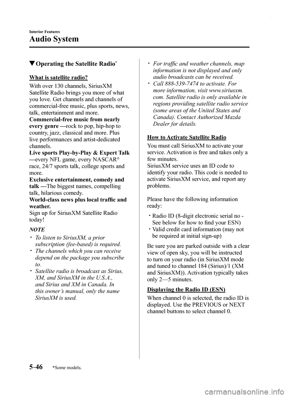 MAZDA MODEL MX-5 2016 Owners Manual (in English) 5–46
Interior Features
Audio System
*Some models.
Operating the Satellite Radio*
What is satellite radio?
With over 130 channels, SiriusXM
Satellite Radio brings you more of what
you love. Get ch MAZDA MODEL MX-5 2016 Owners Manual (in English) 5–46
Interior Features
Audio System
*Some models.
Operating the Satellite Radio*
What is satellite radio?
With over 130 channels, SiriusXM
Satellite Radio brings you more of what
you love. Get ch