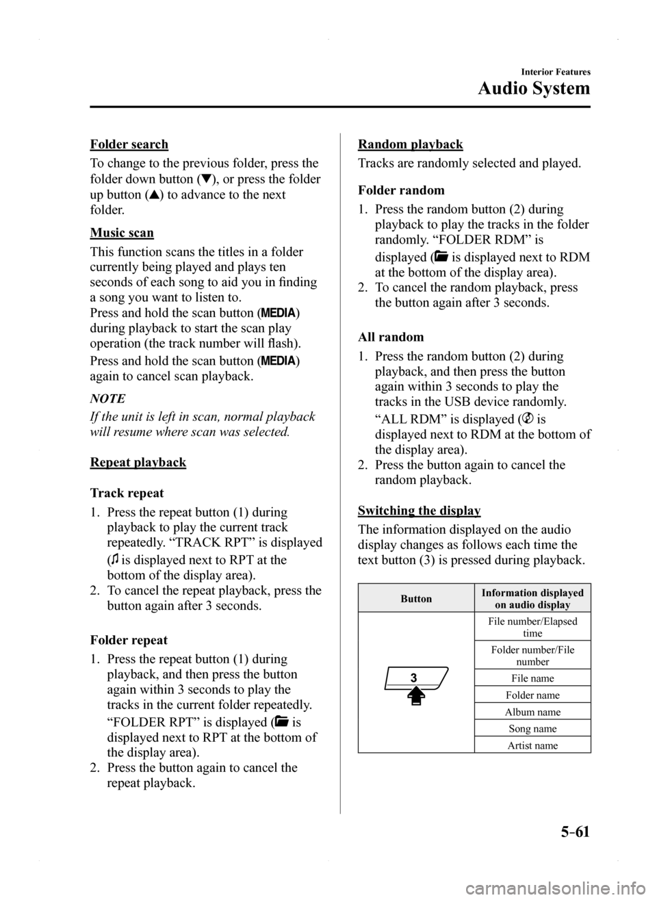 MAZDA MODEL MX-5 2016 Owners Manual (in English) 5–61
Interior Features
Audio System
Folder search
To change to the previous folder, press the
folder down button (), or press the folder
up button () to advance to the next
folder.
Music scan
Thi MAZDA MODEL MX-5 2016 Owners Manual (in English) 5–61
Interior Features
Audio System
Folder search
To change to the previous folder, press the
folder down button (), or press the folder
up button () to advance to the next
folder.
Music scan
Thi