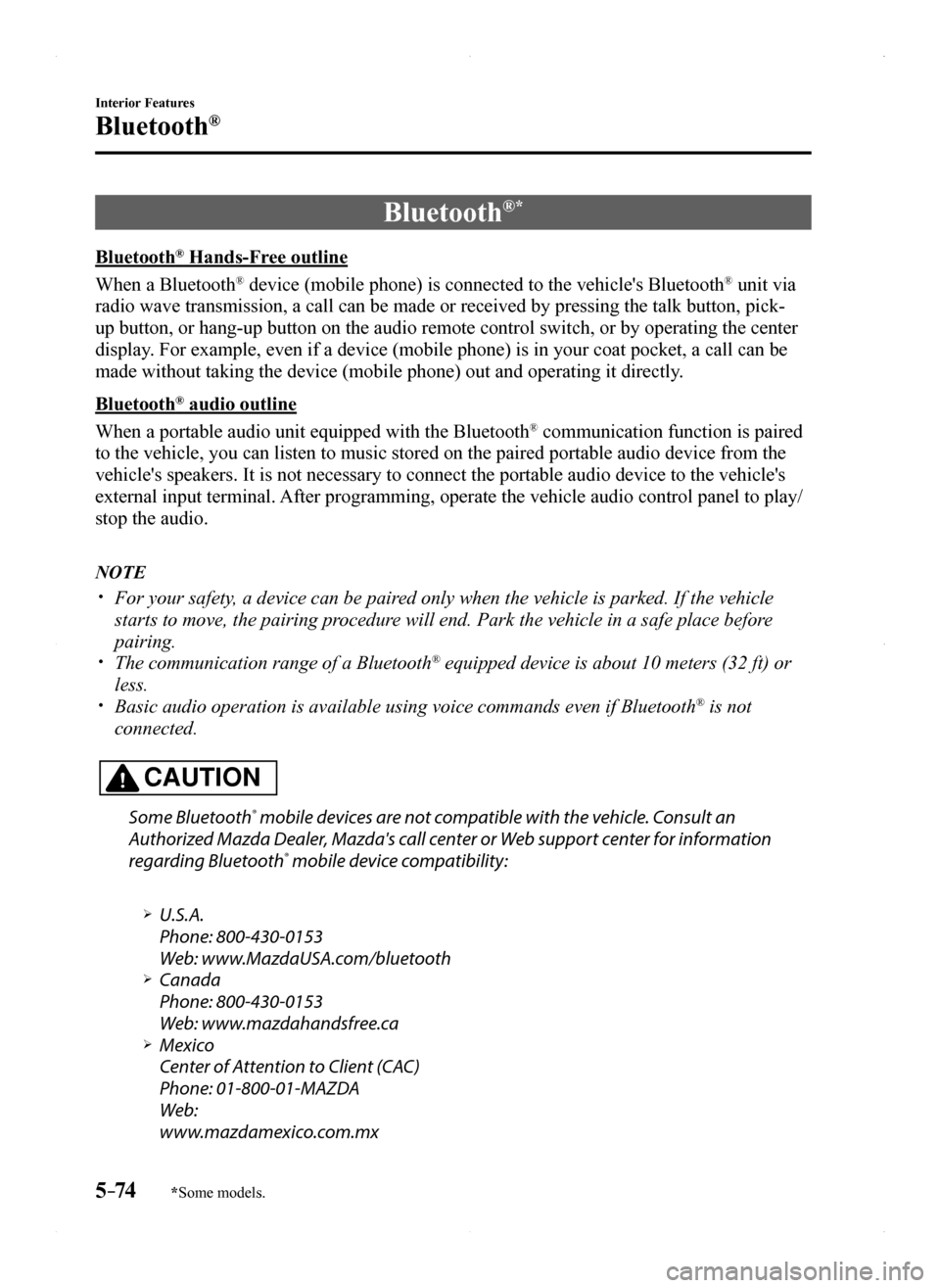 MAZDA MODEL MX-5 2016 Owners Manual (in English) 5–74
Interior Features
Bluetooth®
*Some models.
Bluetooth®*
Bluetooth® Hands-Free outline
When a Bluetooth® device (mobile phone) is connected to the vehicles Bluetooth® unit via
radio wave t MAZDA MODEL MX-5 2016 Owners Manual (in English) 5–74
Interior Features
Bluetooth®
*Some models.
Bluetooth®*
Bluetooth® Hands-Free outline
When a Bluetooth® device (mobile phone) is connected to the vehicles Bluetooth® unit via
radio wave t