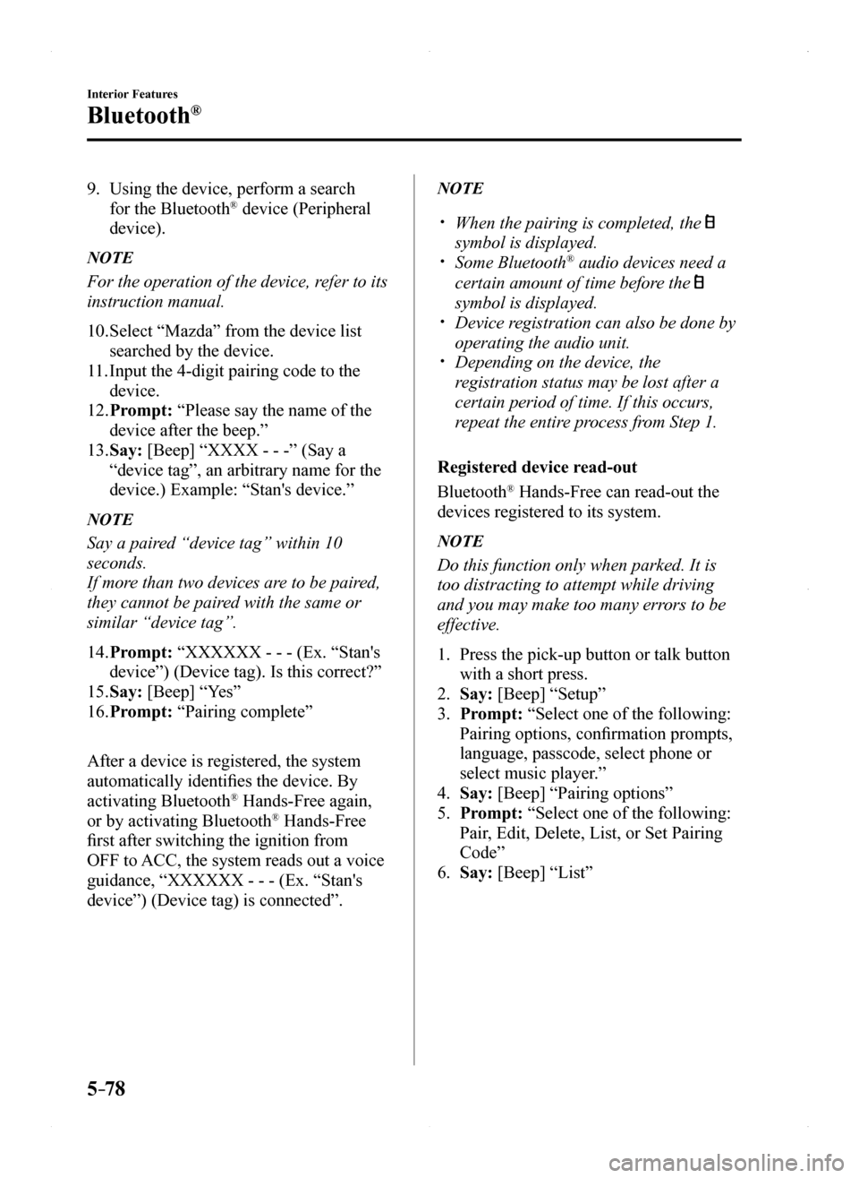 MAZDA MODEL MX-5 2016 Owners Manual (in English) 5–78
Interior Features
Bluetooth®
9. Using the device, perform a search
for the Bluetooth® device (Peripheral
device).
NOTE
For the operation of the device, refer to its
instruction manual.
10. MAZDA MODEL MX-5 2016 Owners Manual (in English) 5–78
Interior Features
Bluetooth®
9. Using the device, perform a search
for the Bluetooth® device (Peripheral
device).
NOTE
For the operation of the device, refer to its
instruction manual.
10.