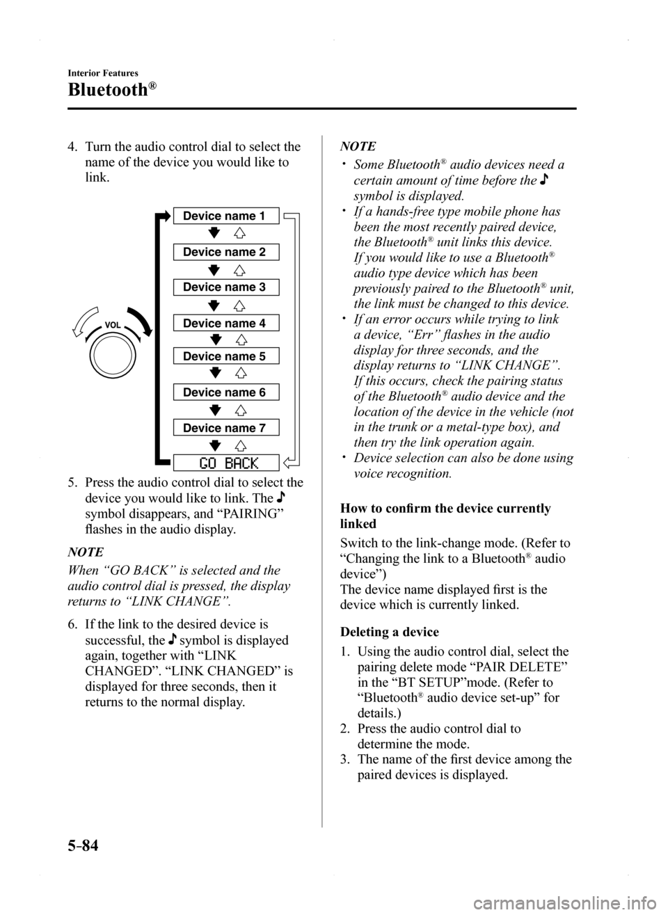 MAZDA MODEL MX-5 2016 Owners Manual (in English) 5–84
Interior Features
Bluetooth®
4. Turn the audio control dial to select the
name of the device you would like to
link.
Device name 1
Device name 2
Device name 3
Device name 4
Device name 5
D MAZDA MODEL MX-5 2016 Owners Manual (in English) 5–84
Interior Features
Bluetooth®
4. Turn the audio control dial to select the
name of the device you would like to
link.
Device name 1
Device name 2
Device name 3
Device name 4
Device name 5
D