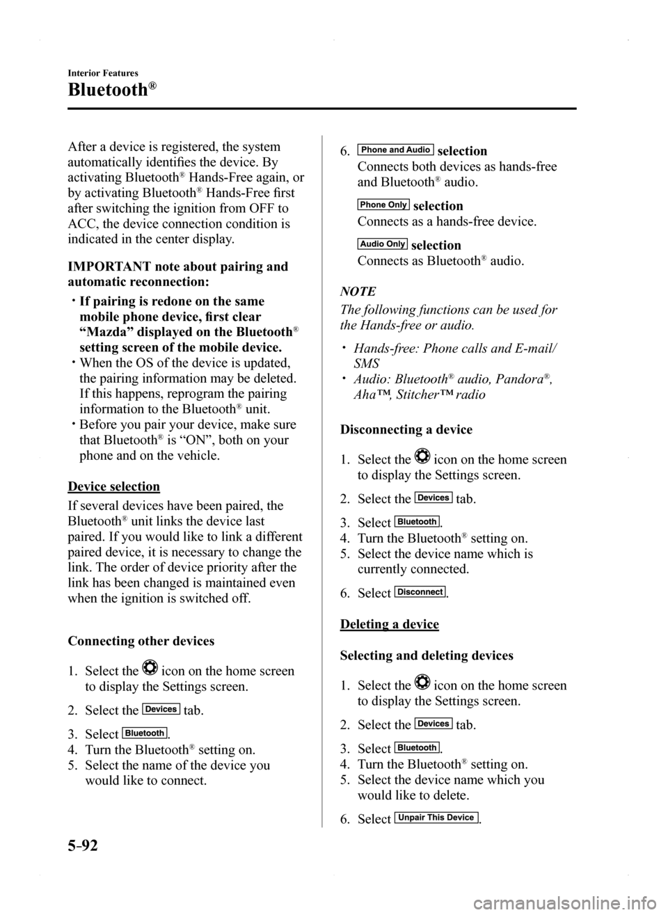 MAZDA MODEL MX-5 2016 Owners Manual (in English) 5–92
Interior Features
Bluetooth®
After a device is registered, the system
automatically identifies the device. By
activating Bluetooth® Hands-Free again, or
by activating Bluetooth® Hands-Fre MAZDA MODEL MX-5 2016 Owners Manual (in English) 5–92
Interior Features
Bluetooth®
After a device is registered, the system
automatically identifies the device. By
activating Bluetooth® Hands-Free again, or
by activating Bluetooth® Hands-Fre