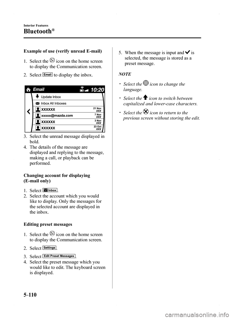 MAZDA MODEL MX-5 2016 Owners Manual (in English) 5–110
Interior Features
Bluetooth®
Example of use (verify unread E-mail)
1. Select the icon on the home screen
to display the Communication screen.
2. Select to display the inbox.
3. Select th MAZDA MODEL MX-5 2016 Owners Manual (in English) 5–110
Interior Features
Bluetooth®
Example of use (verify unread E-mail)
1. Select the icon on the home screen
to display the Communication screen.
2. Select to display the inbox.
3. Select th
