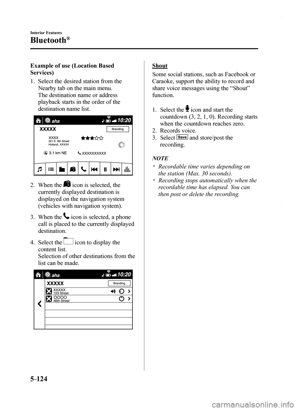 MAZDA MODEL MX-5 2016 Owners Manual (in English) 5–124
Interior Features
Bluetooth®
Example of use (Location Based
Services)
1. Select the desired station from the
Nearby tab on the main menu.
The destination name or address
playback starts i MAZDA MODEL MX-5 2016 Owners Manual (in English) 5–124
Interior Features
Bluetooth®
Example of use (Location Based
Services)
1. Select the desired station from the
Nearby tab on the main menu.
The destination name or address
playback starts i