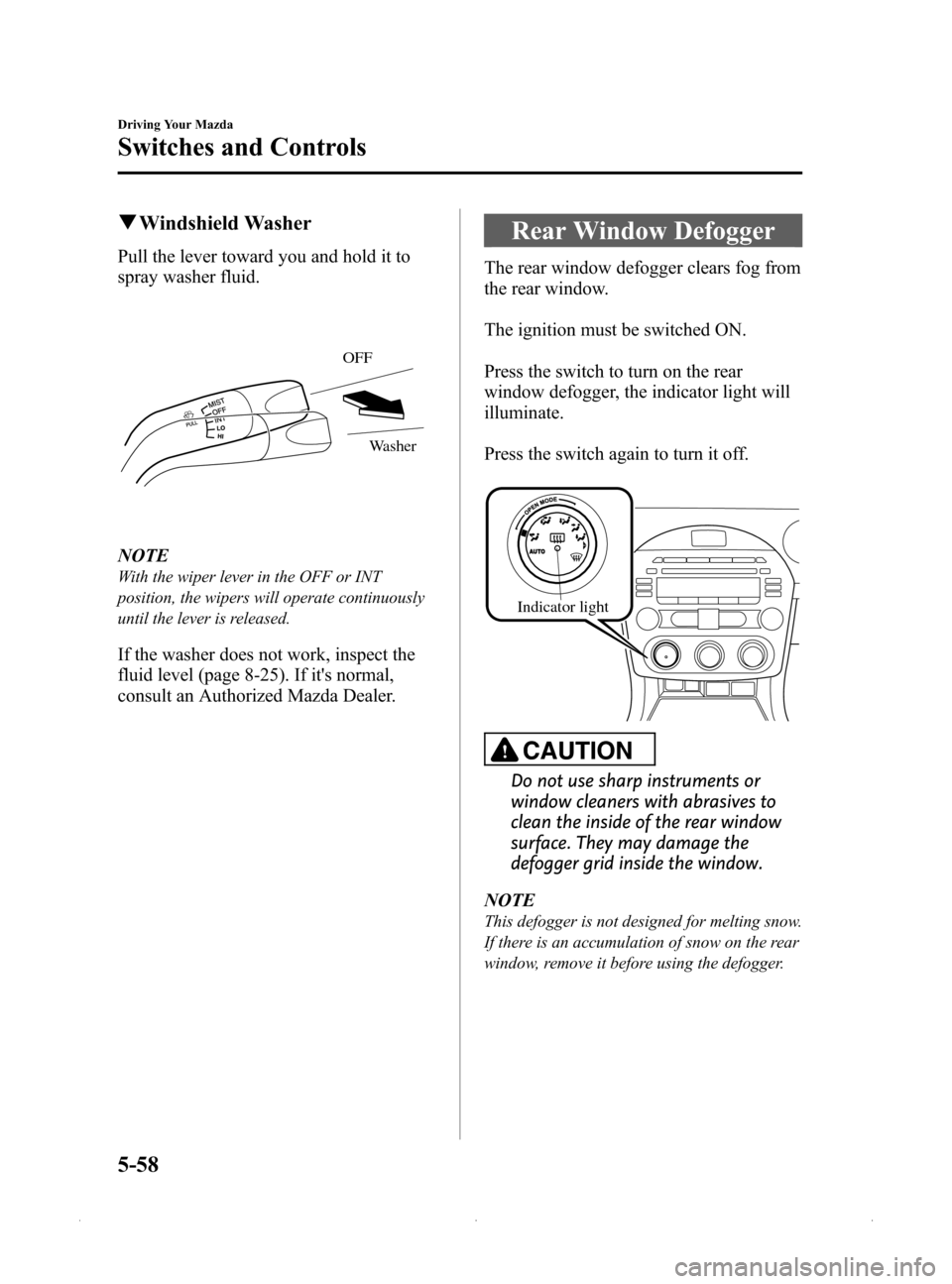 MAZDA MODEL MX-5 2015 Owners Manual (in English) Black plate (202,1)
qWindshield Washer
Pull the lever toward you and hold it to
spray washer fluid.
OFF
Washer
NOTE
With the wiper lever in the OFF or INT
position, the wipers will operate continuousl MAZDA MODEL MX-5 2015 Owners Manual (in English) Black plate (202,1)
qWindshield Washer
Pull the lever toward you and hold it to
spray washer fluid.
OFF
Washer
NOTE
With the wiper lever in the OFF or INT
position, the wipers will operate continuousl