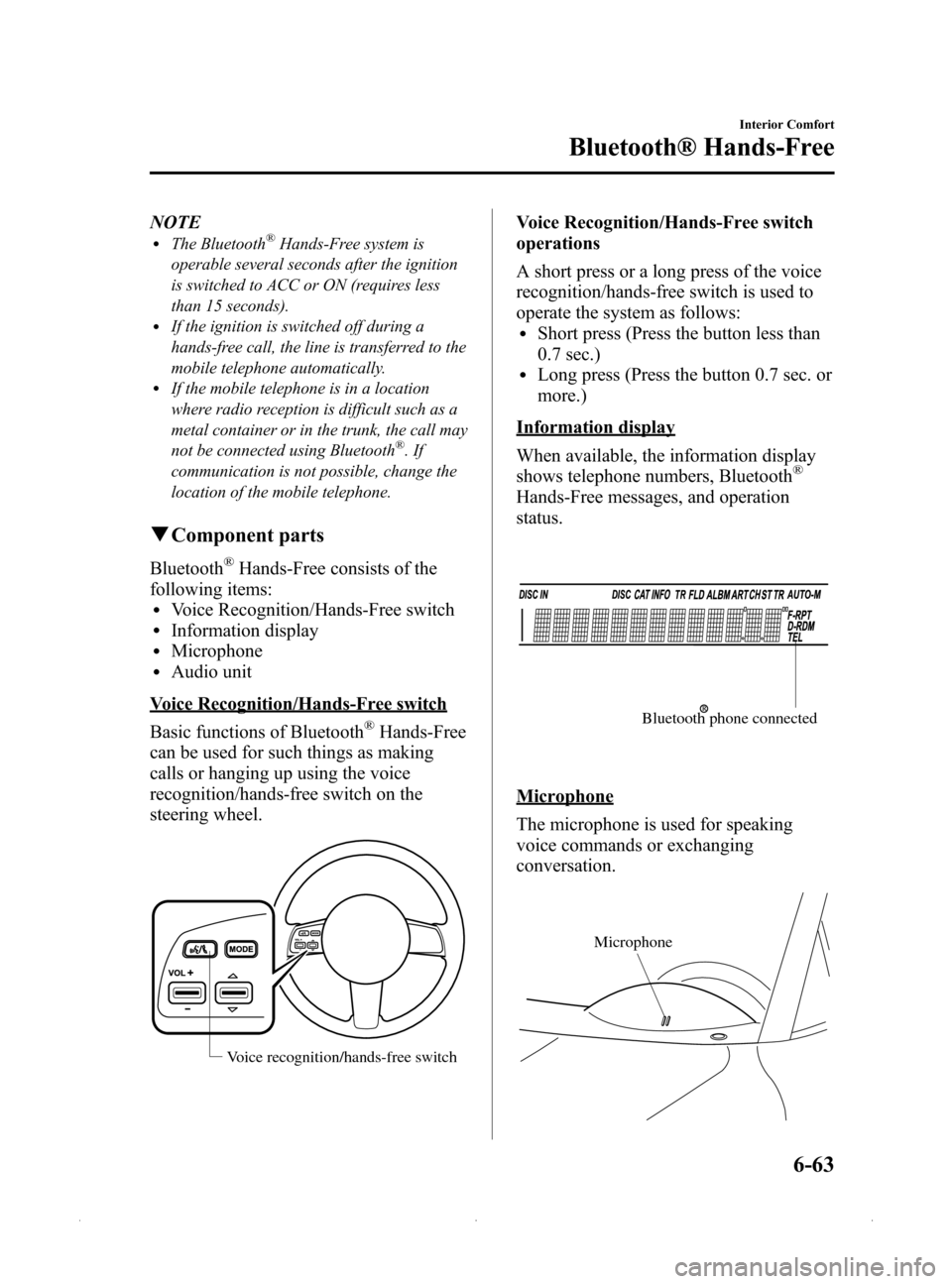MAZDA MODEL MX-5 2015 Owners Manual (in English) Black plate (275,1)
NOTElThe Bluetooth®Hands-Free system is
operable several seconds after the ignition
is switched to ACC or ON (requires less
than 15 seconds).
lIf the ignition is switched off duri MAZDA MODEL MX-5 2015 Owners Manual (in English) Black plate (275,1)
NOTElThe Bluetooth®Hands-Free system is
operable several seconds after the ignition
is switched to ACC or ON (requires less
than 15 seconds).
lIf the ignition is switched off duri