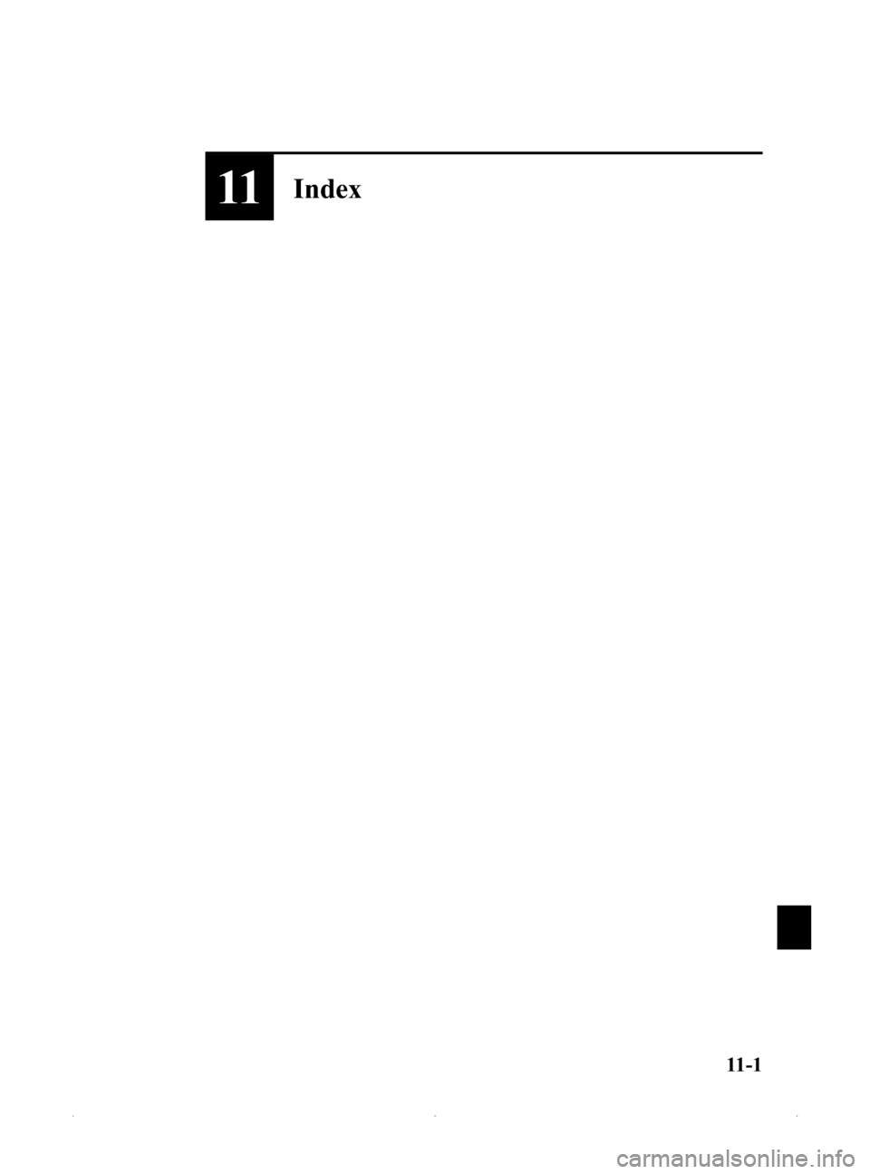MAZDA MODEL MX-5 2015  Owners Manual (in English) Black plate (441,1)
11Index
11-1
MX-5_8EN7-EA-14E_Edition1 Page441
Friday, March 28 2014 3:42 PM
Form No.8EN7-EA-14E 