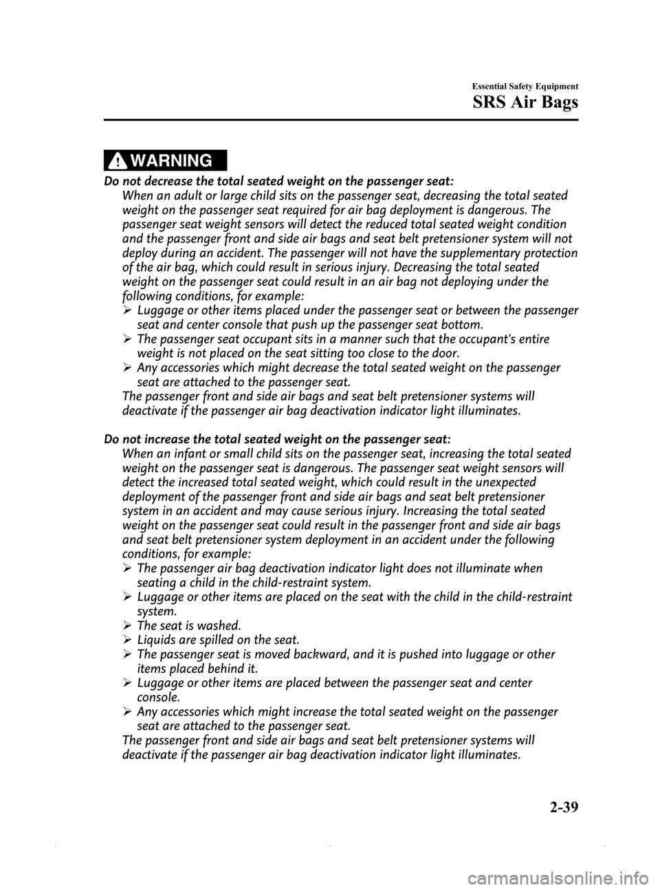 MAZDA MODEL MX-5 2015  Owners Manual (in English) Black plate (51,1)
WARNING
Do not decrease the total seated weight on the passenger seat:When an adult or large child sits on the passenger seat, decreasing the total seated
weight on the passenger se