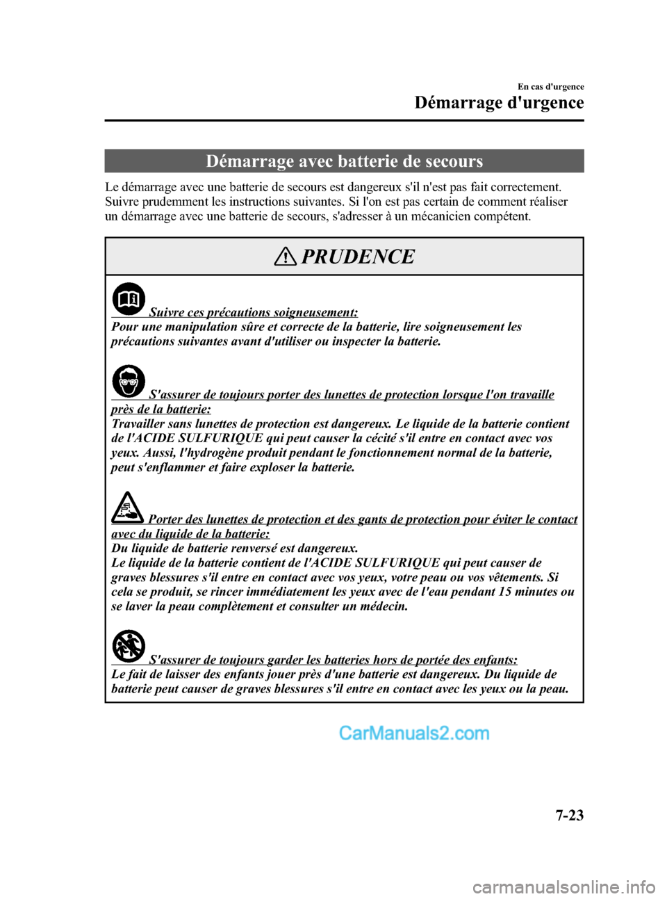 MAZDA MODEL MX-5 2007 Manuel du propriétaire (in French) Black plate (309,1)
Démarrage avec batterie de secours
Le démarrage avec une batterie de secours est dangereux sil nest pas fait correctement.
Suivre prudemment les instructions suivantes. Si lon MAZDA MODEL MX-5 2007 Manuel du propriétaire (in French) Black plate (309,1)
Démarrage avec batterie de secours
Le démarrage avec une batterie de secours est dangereux sil nest pas fait correctement.
Suivre prudemment les instructions suivantes. Si lon