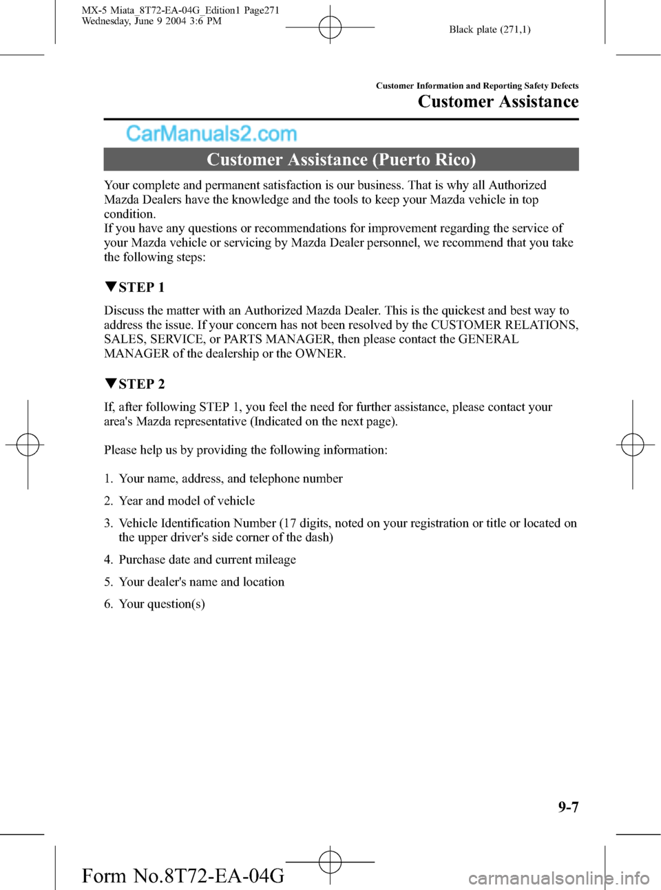 MAZDA MODEL MX-5 2005  Owners Manual (in English) Black plate (271,1)
Customer Assistance (Puerto Rico)
Your complete and permanent satisfaction is our business. That is why all Authorized
Mazda Dealers have the knowledge and the tools to keep your M