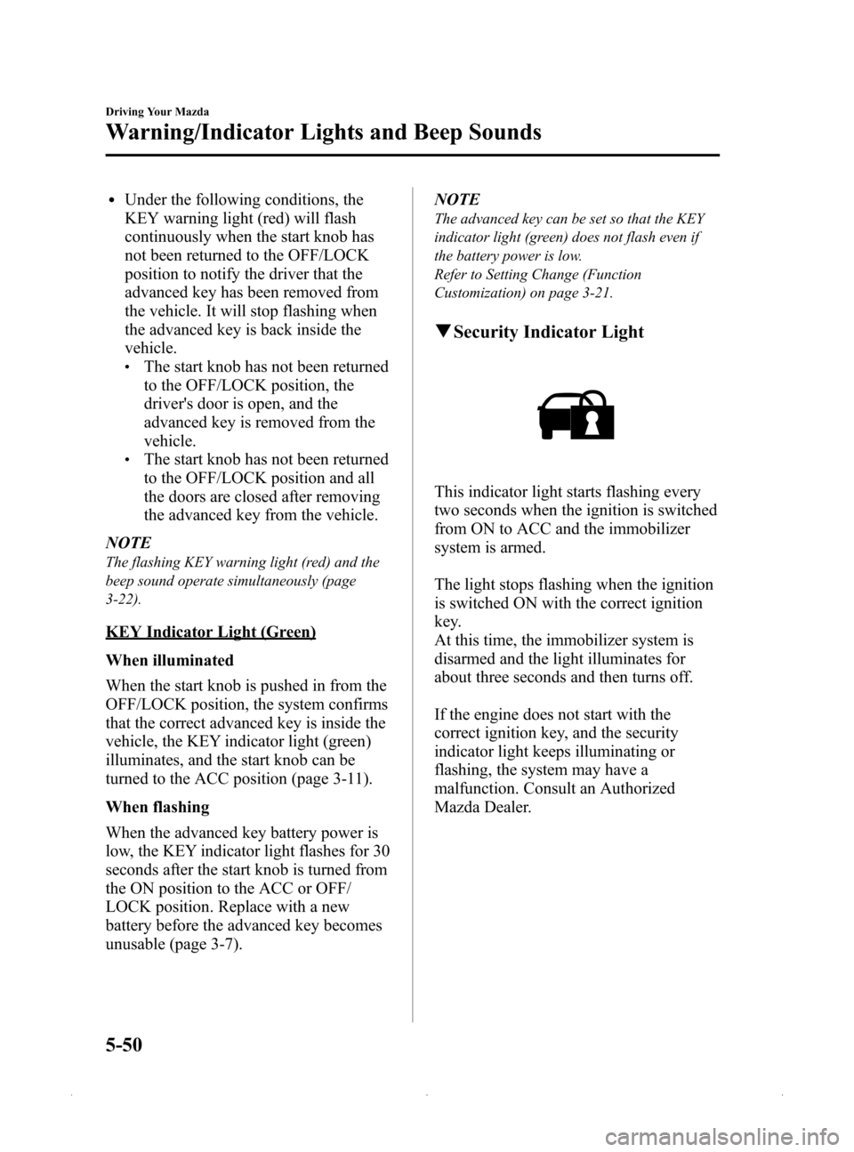 MAZDA MODEL MX-5 PRHT 2015 Owners Manual (in English) Black plate (194,1)
lUnder the following conditions, the
KEY warning light (red) will flash
continuously when the start knob has
not been returned to the OFF/LOCK
position to notify the driver that th MAZDA MODEL MX-5 PRHT 2015 Owners Manual (in English) Black plate (194,1)
lUnder the following conditions, the
KEY warning light (red) will flash
continuously when the start knob has
not been returned to the OFF/LOCK
position to notify the driver that th