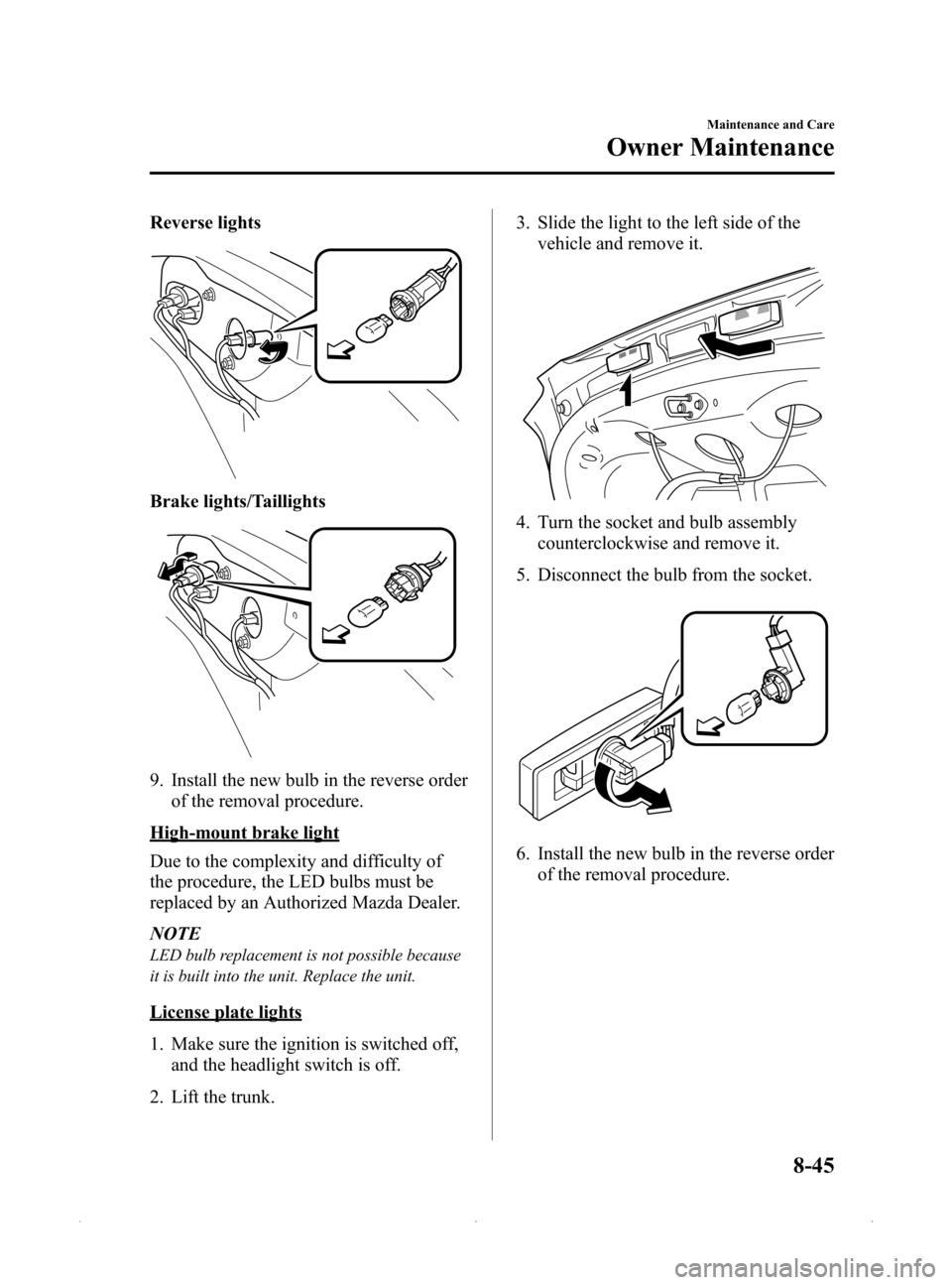MAZDA MODEL MX-5 PRHT 2015  Owners Manual (in English) Black plate (371,1)
Reverse lights
Brake lights/Taillights
9. Install the new bulb in the reverse orderof the removal procedure.
High-mount brake light
Due to the complexity and difficulty of
the proc