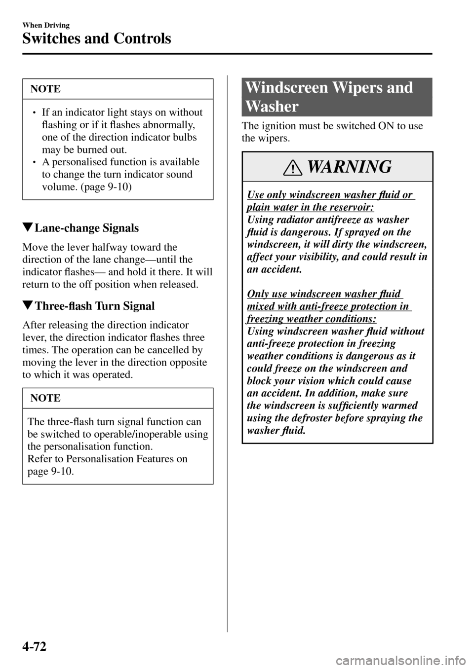 MAZDA MODEL MX-5 RF 2017  Owners Manual (in English) 4–72
When Driving
Switches and Controls
 NOTE
� � ��  If an indicator light stays on without 
�À ashing or if it �À ashes abnormally, 
one of the direction indicator bulbs 
may be burned out. 
