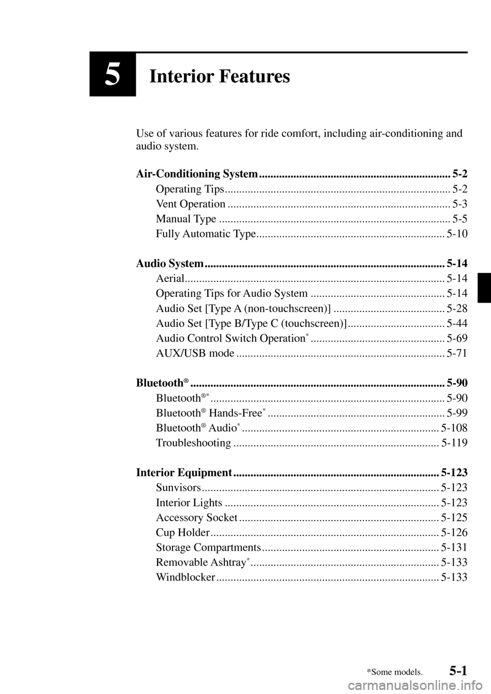 MAZDA MODEL MX-5 RF 2017  Owners Manual (in English) 5–1*Some models.5–1
5Interior Features
  Use of various features for ride comfort, including air-conditioning and 
audio system.
   Air-Conditioning  System  ......................................