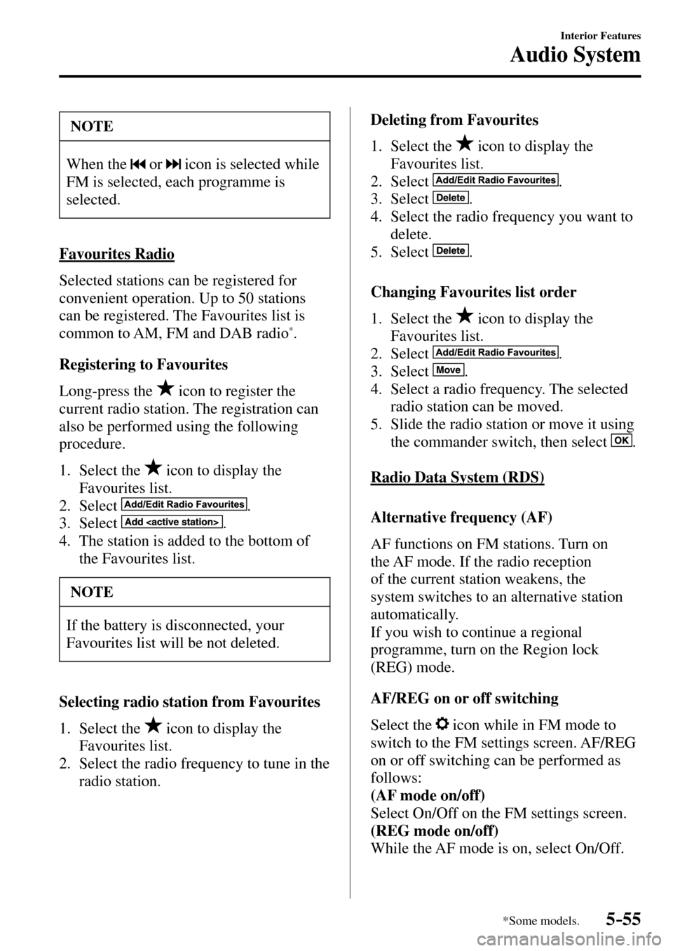 MAZDA MODEL MX-5 RF 2017 Owners Manual (in English) 5–55
Interior Features
Audio System
*Some models.
NOTE
When the or icon is selected while
FM is selected, each programme is
selected.
Favourites Radio
Selected stations can be regis MAZDA MODEL MX-5 RF 2017 Owners Manual (in English) 5–55
Interior Features
Audio System
*Some models.
NOTE
When the or icon is selected while
FM is selected, each programme is
selected.
Favourites Radio
Selected stations can be regis