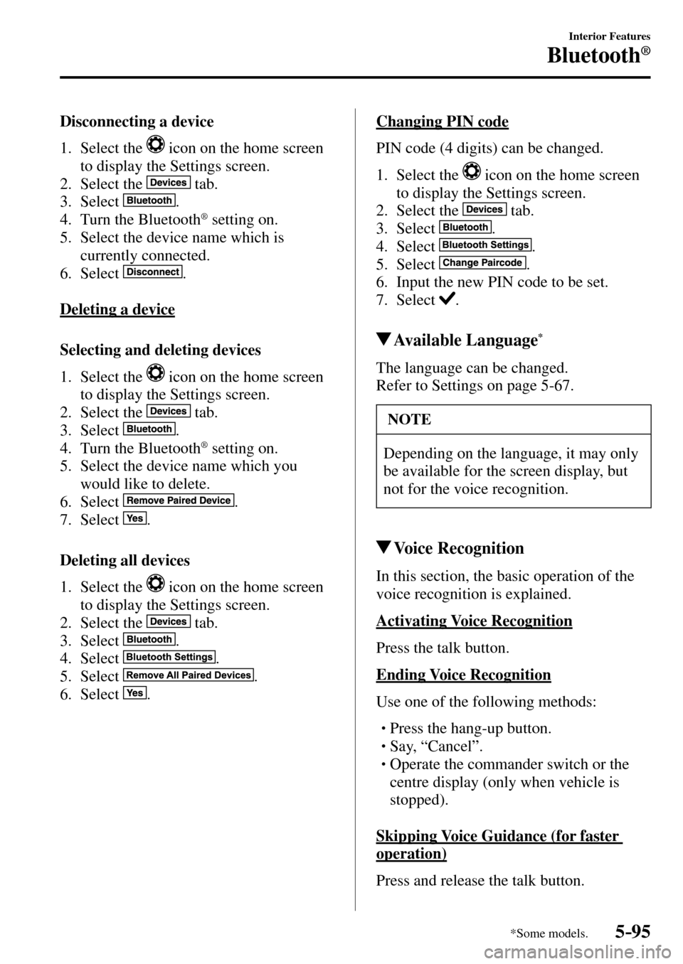 MAZDA MODEL MX-5 RF 2017 Owners Manual (in English) 5–95
Interior Features
Bluetooth®
*Some models.
Disconnecting a device
1. Select the
icon on the home screen
to display the Settings screen.
2. Select the
tab.
3. MAZDA MODEL MX-5 RF 2017 Owners Manual (in English) 5–95
Interior Features
Bluetooth®
*Some models.
Disconnecting a device
1. Select the
icon on the home screen
to display the Settings screen.
2. Select the
tab.
3.